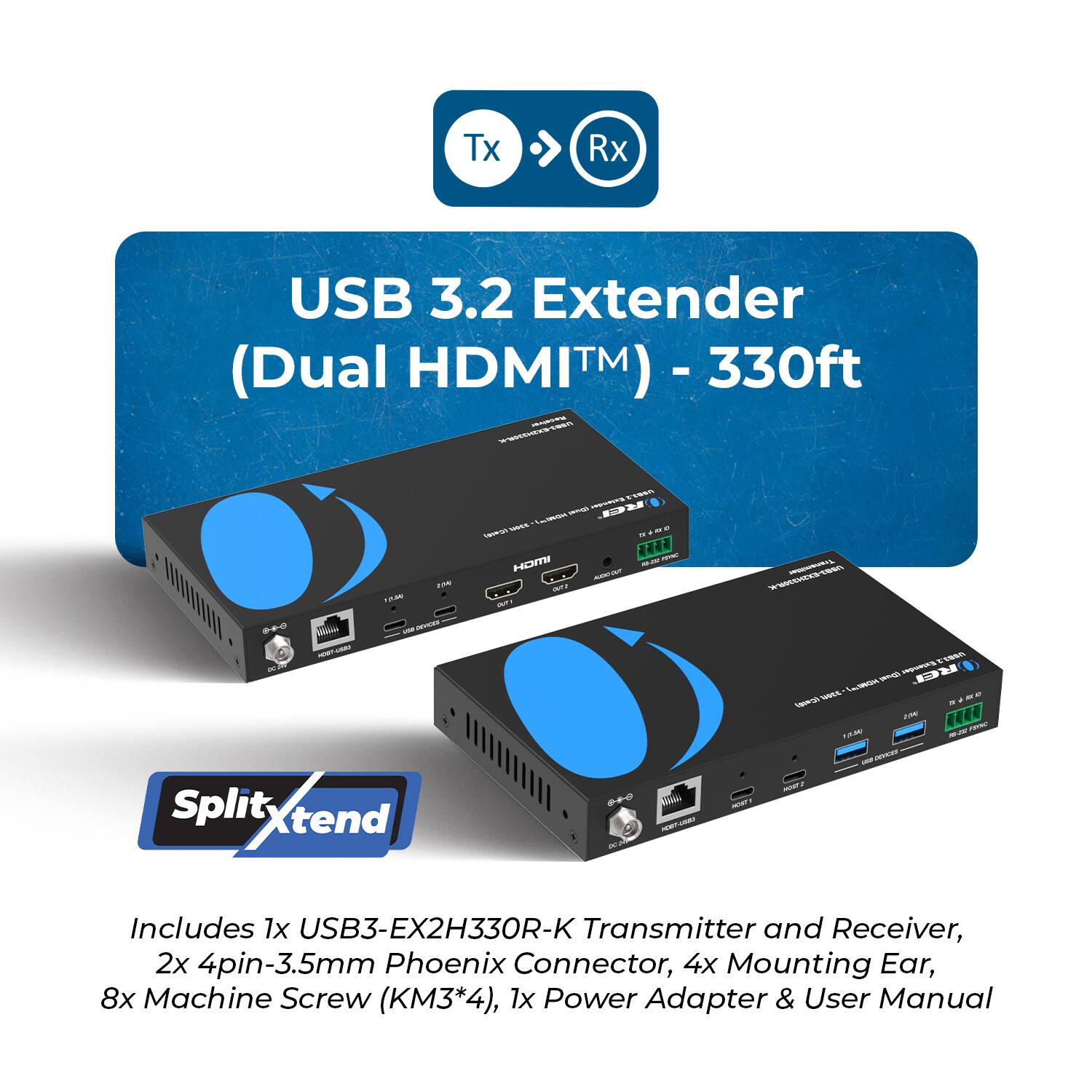 USB 3.2 Extender (Dual HDMI™) - 330ft

Includes 1x USB3-EX2H330R-K Transmitter and Receiver, 2x 4pin-3.5mm Phoenix Connector, 4x Mounting Ear, 8x Machine Screw (KM3*4), 1x Power Adapter & User Manual