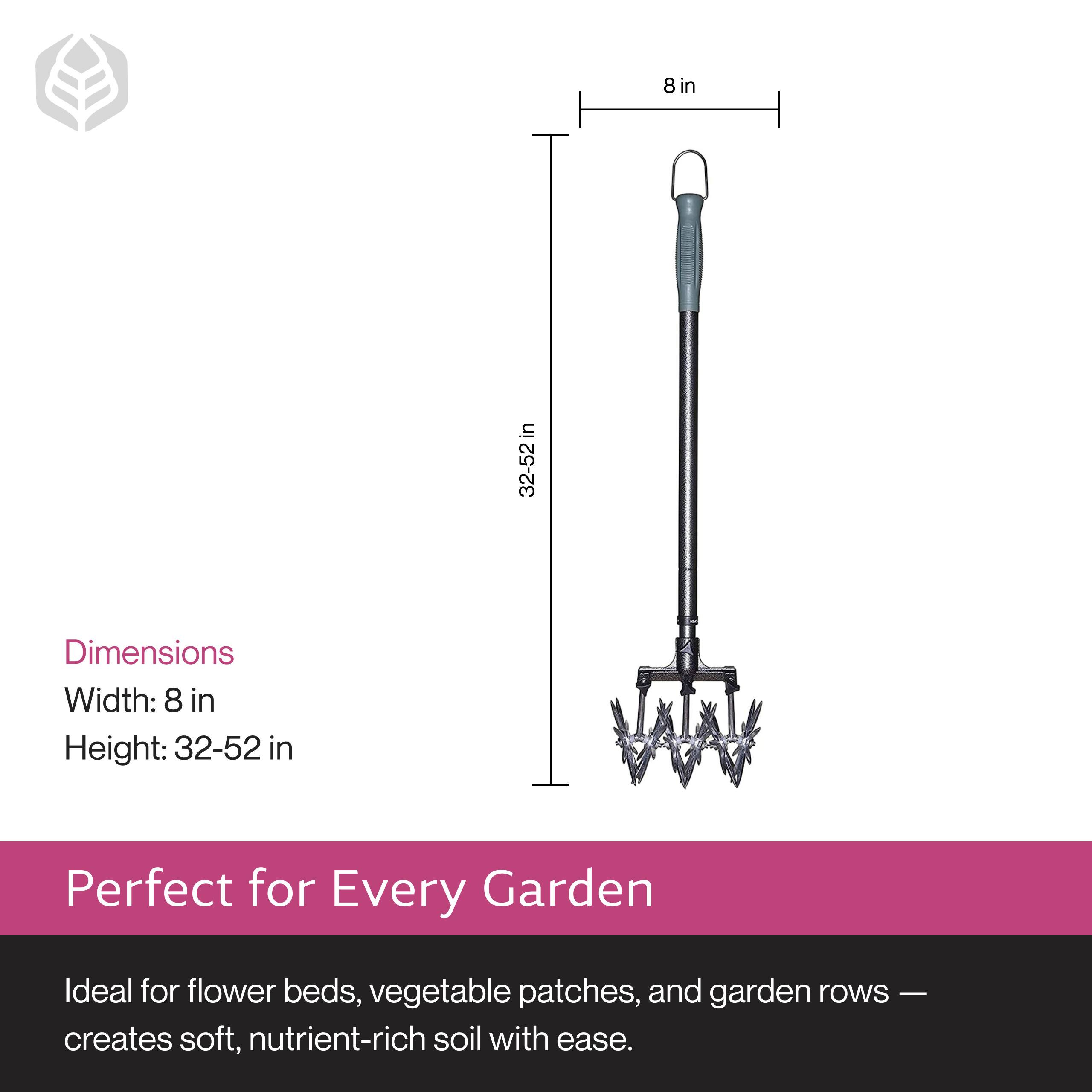 Dimensions  
Width: 8 in  
Height: 32-52 in  

Perfect for Every Garden  

Ideal for flower beds, vegetable patches, and garden rows — creates soft, nutrient-rich soil with ease.