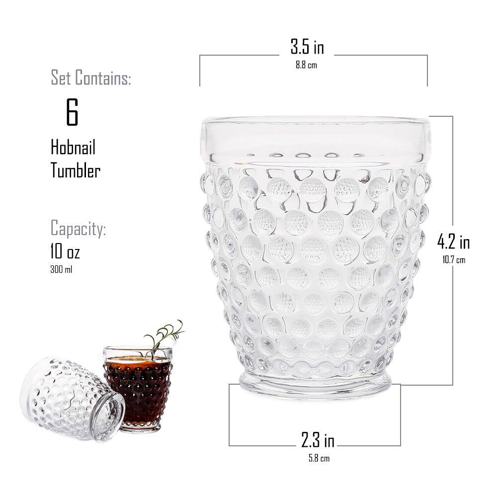 Set Contains:  
6 Hobnail Tumbler  

Capacity: 10 OZ (300 ml)  

Dimensions:  
- Height: 4.2 in (10.7 cm)  
- Diameter: 3.5 in (8.8 cm)  
- Base: 2.3 in (5.8 cm)