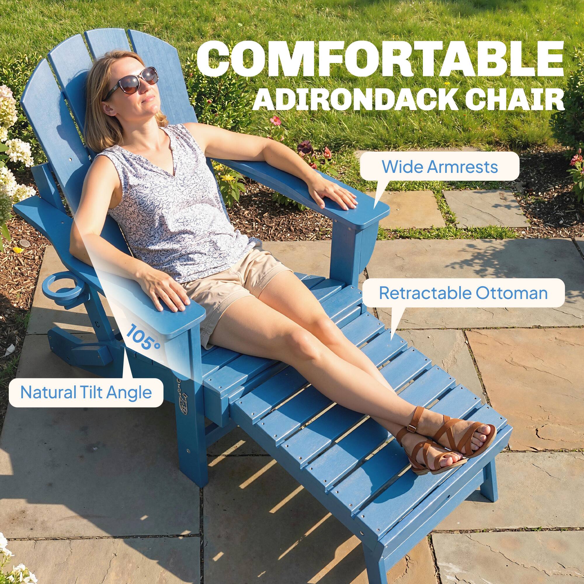 COMFORTABLE ADIRONDACK CHAIR  
Wide Armrests  
105° Retractable Ottoman  
Natural Tilt Angle