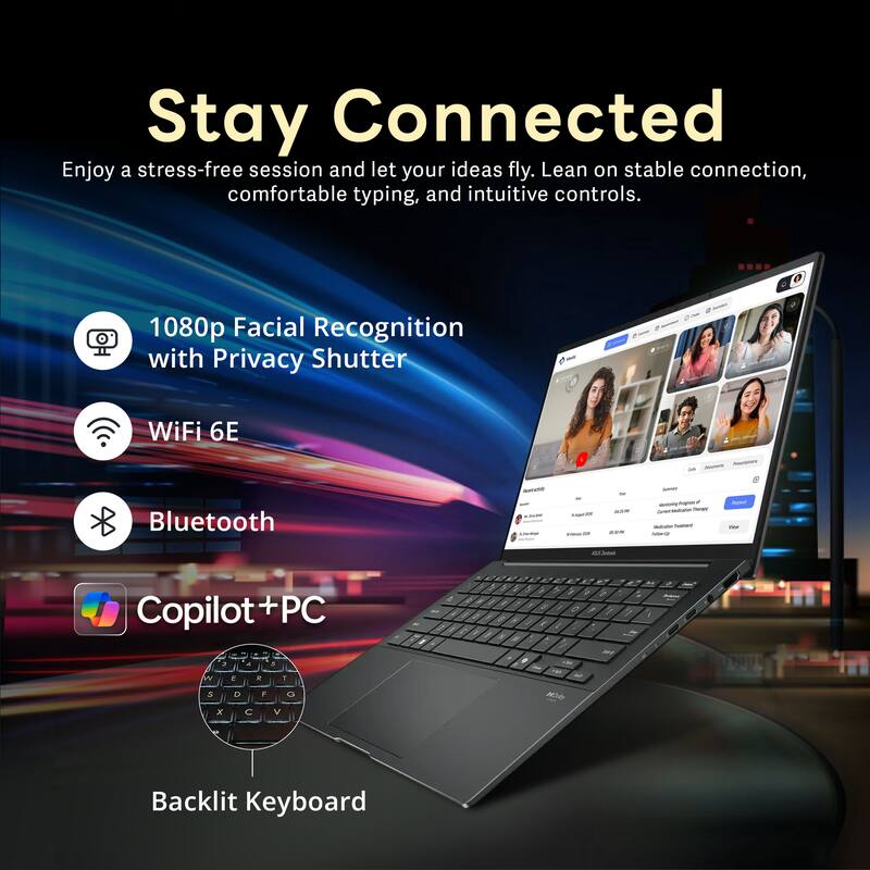 Stay Connected  
Enjoy a stress-free session and let your ideas fly. Lean on stable connection, comfortable typing, and intuitive controls.

- 1080p Facial Recognition with Privacy Shutter
- WiFi 6E
- Bluetooth
- Copilot + PC
- Backlit Keyboard