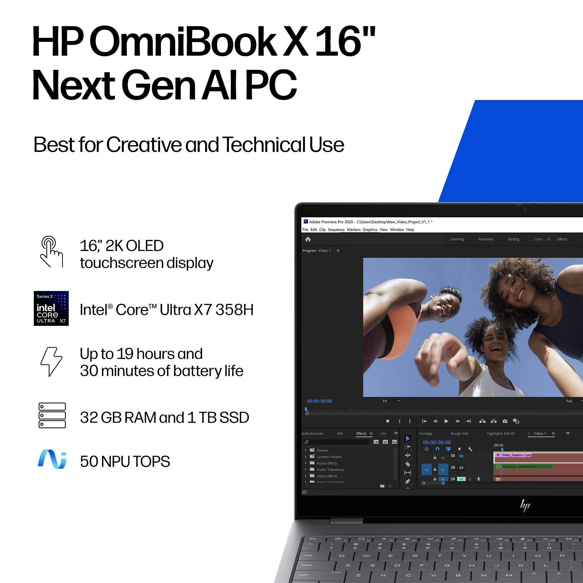 HP OmniBook X 16" Next Gen AI PC  
Best for Creative and Technical Use  

16" 2K OLED touchscreen display  
Intel® Core™ Ultra X7 358H  
Up to 19 hours and 30 minutes of battery life  
32 GB RAM and 1 TB SSD  
50 NPU TOPS