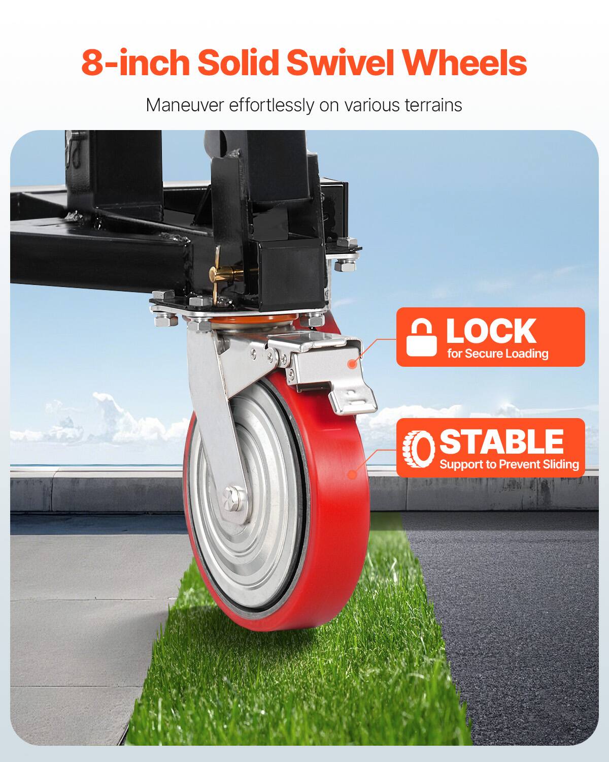 8-inch Solid Swivel Wheels

- Maneuver effortlessly on various terrains
- LOCK for Secure Loading
- STABLE Support to Prevent Sliding