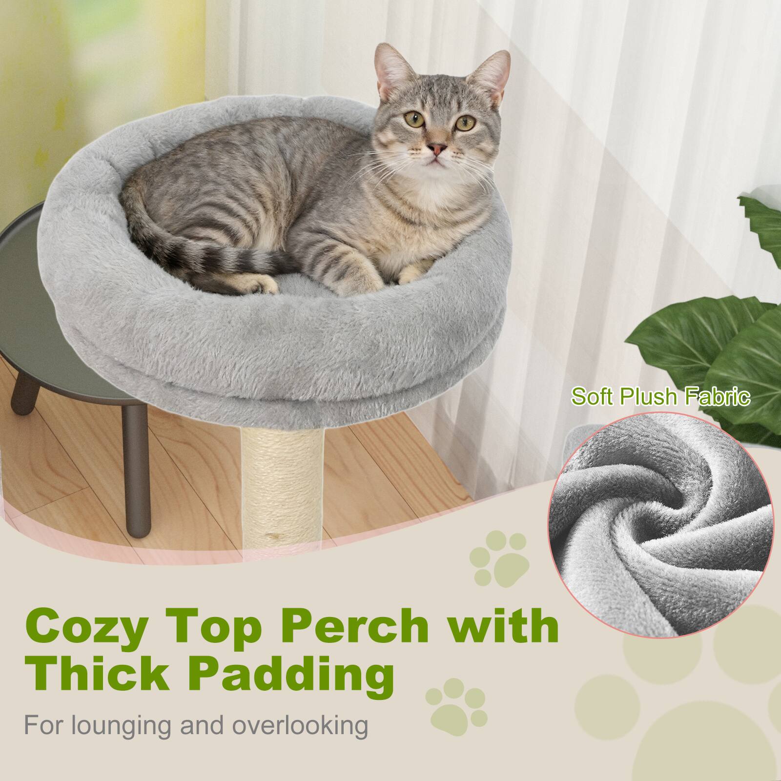 Cozy Top Perch with Thick Padding  
For lounging and overlooking  

Soft Plush Fabric