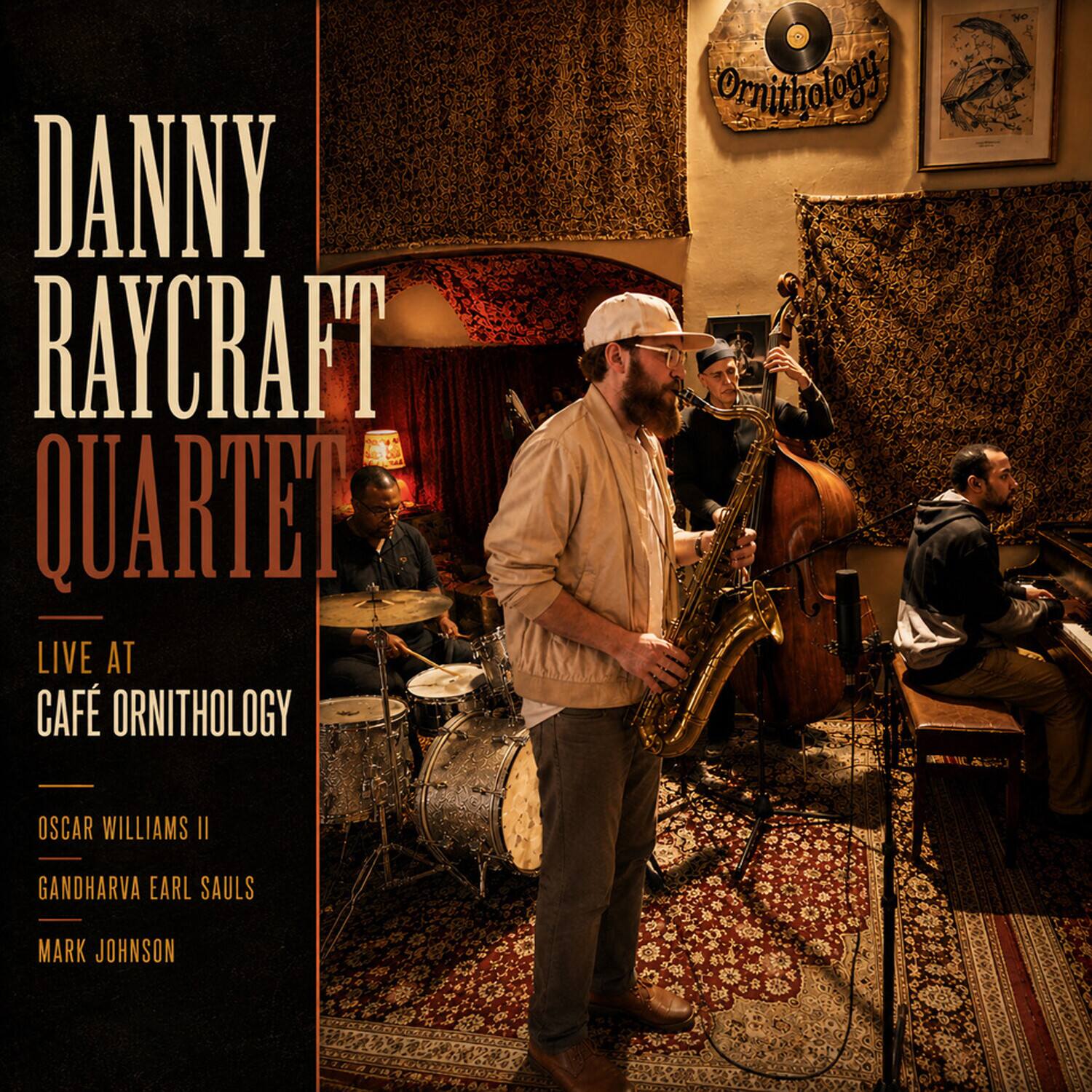 DANNY RAYCRAFT QUARTET LIVE AT CAFÉ ORNITHOLOGY  
OSCAR WILLIAMS II  
GANDHARVA EARL SAULS  
MARK JOHNSON