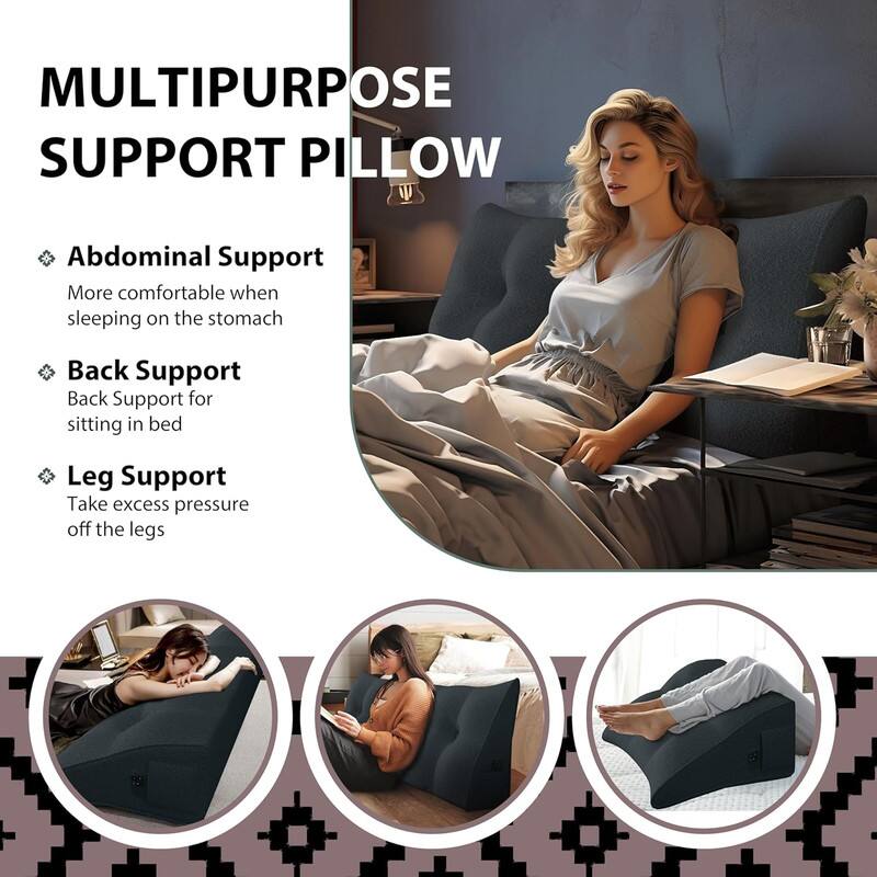 MULTIPURPOSE SUPPORT PILLOW

- Abdominal Support
  More comfortable when sleeping on the stomach

- Back Support
  Back Support for sitting in bed

- Leg Support
  Take excess pressure off the legs