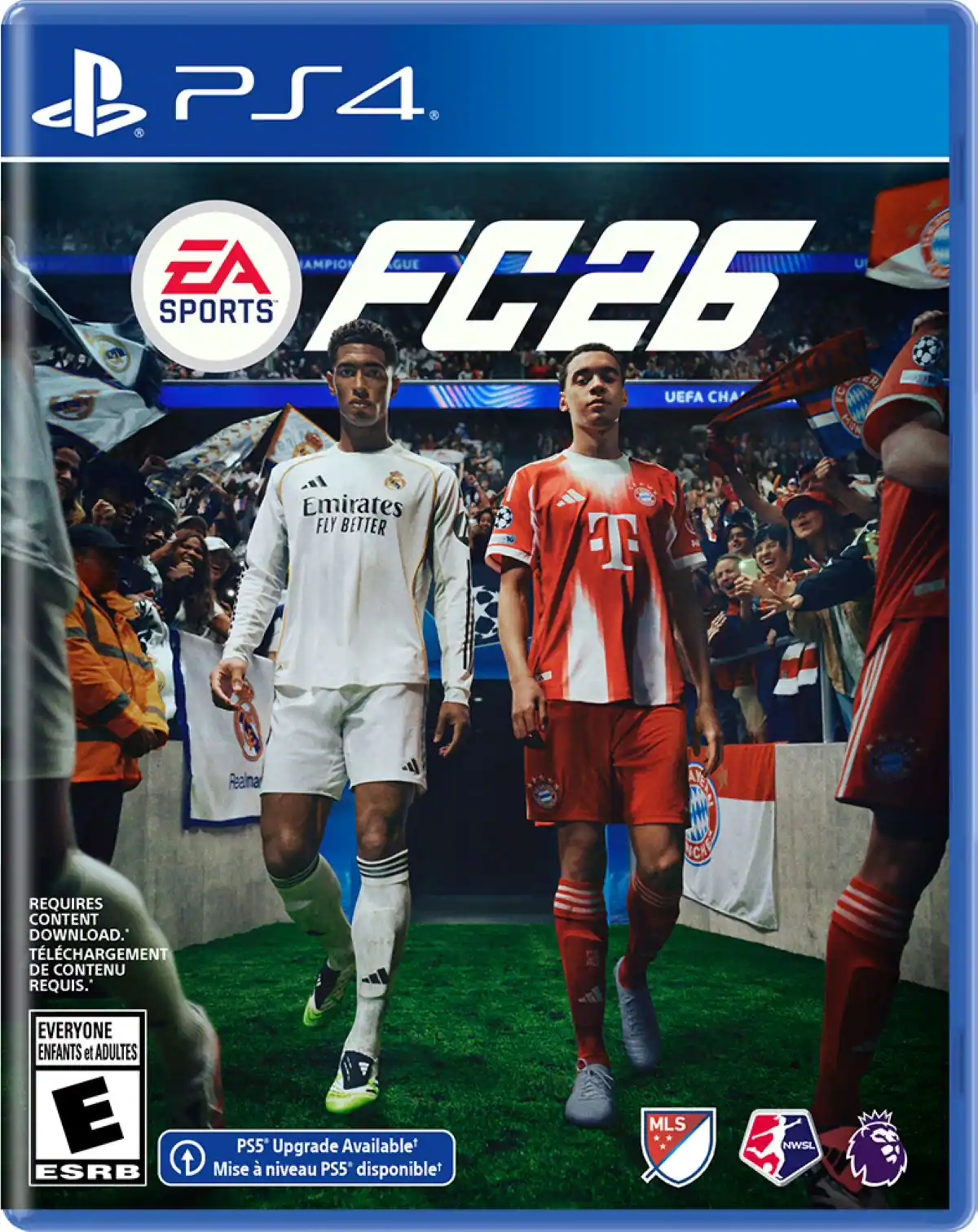 PS4
EA SPORTS
FC26
UEFA CHAMPIONS LEAGUE
Emirates FLY BETTER
Real Madrid
REQUIRES CONTENT DOWNLOAD.
TELECHARGEMENT DE CONTENU REQUIS.
EVERYONE ENFANTS et ADULTES
E
ESRB
PS5 Upgrade Available
Mise à niveau PS5 disponible
MLS
NWSL - E (Everyone)