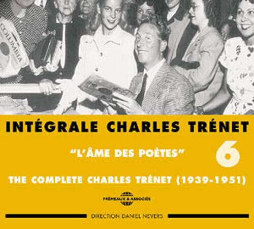 INTÉGRALE CHARLES TRÉNET  
"L'ÂME DES POÈTES"  
6  
THE COMPLETE CHARLES TRÉNET (1939-1951)  
FREMEAUX & ASSOCIÉS  
DIRECTION DANIEL NEVERS