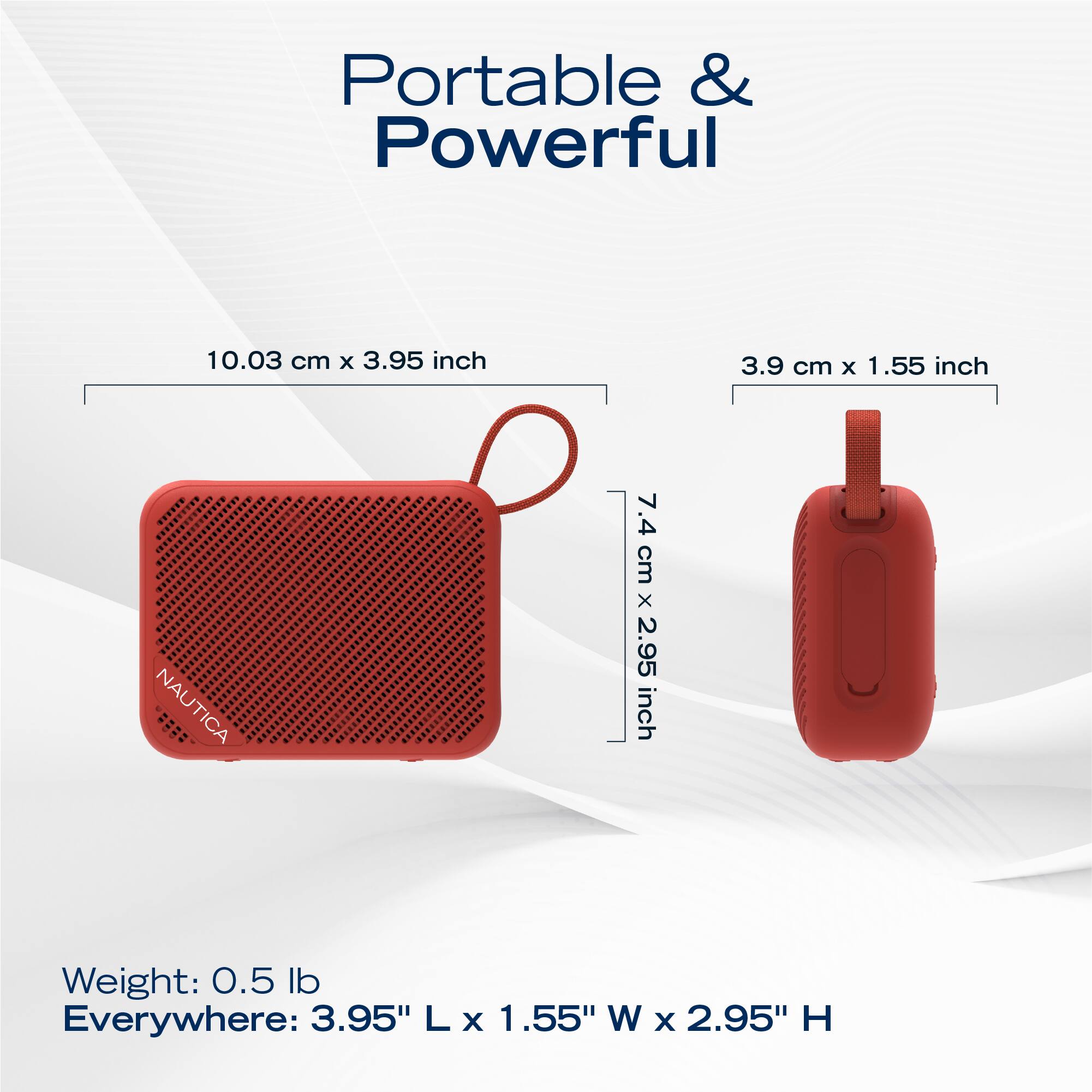 Portable & Powerful

10.03 cm x 3.95 inch  
3.9 cm x 1.55 inch  
7.4 cm x 2.95 inch  

Weight: 0.5 lb  
Everywhere: 3.95" L x 1.55" W x 2.95" H