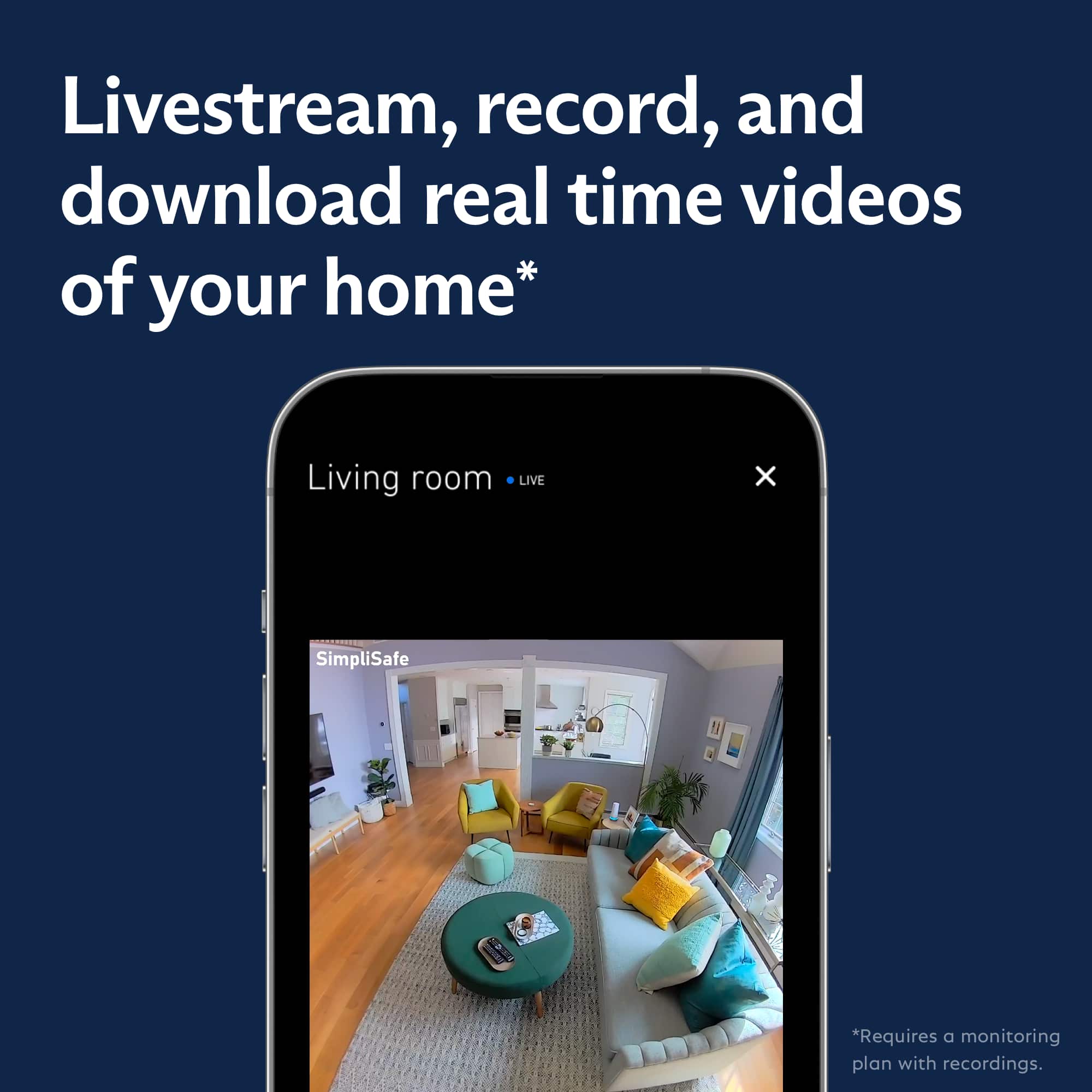Livestream, record, and download real-time videos of your home* Living room LIVE x SimpliSafe *Requires a monitoring plan with recordings.