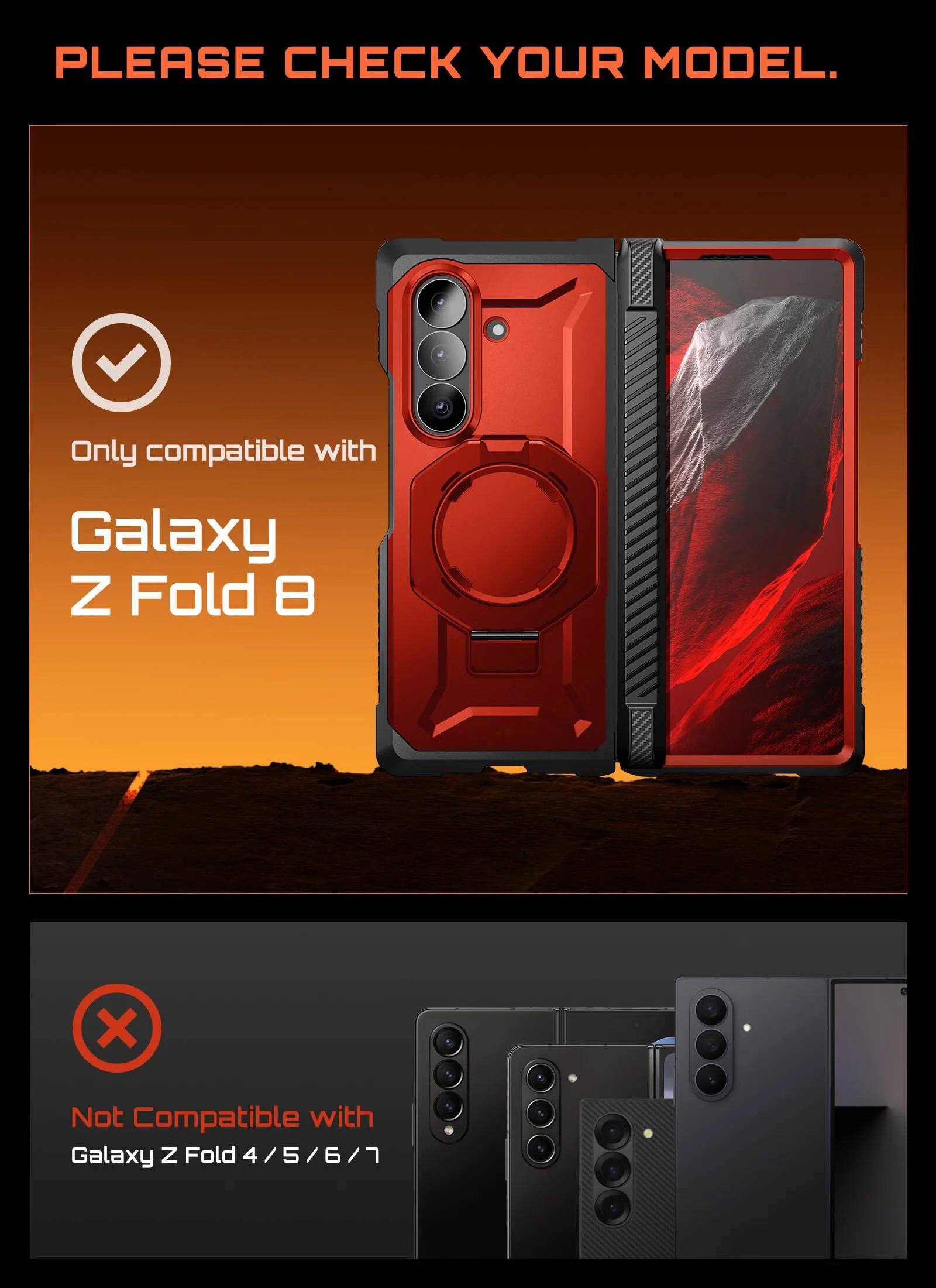 PLEASE CHECK YOUR MODEL.  
Only compatible with Galaxy Z Fold 8  
Not Compatible with Galaxy Z Fold 4 / 5 / 6 / 7