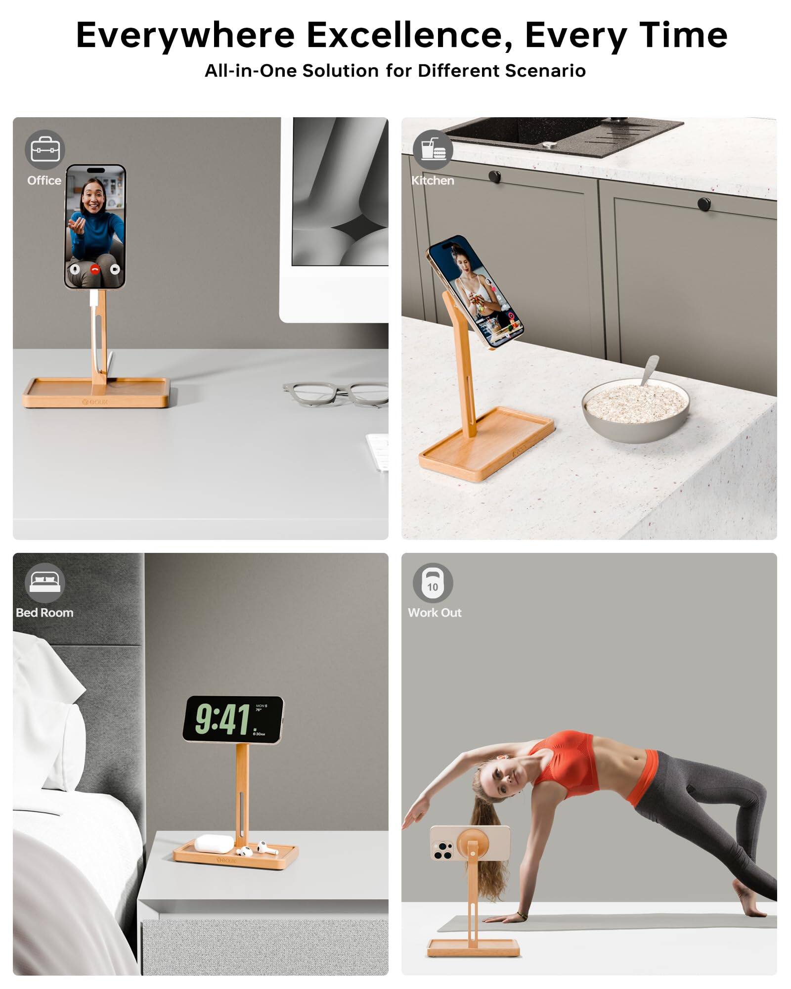 Everywhere Excellence, Every Time  
All-in-One Solution for Different Scenario  

Office  
Kitchen  
Bed Room  
Work Out  

9:41