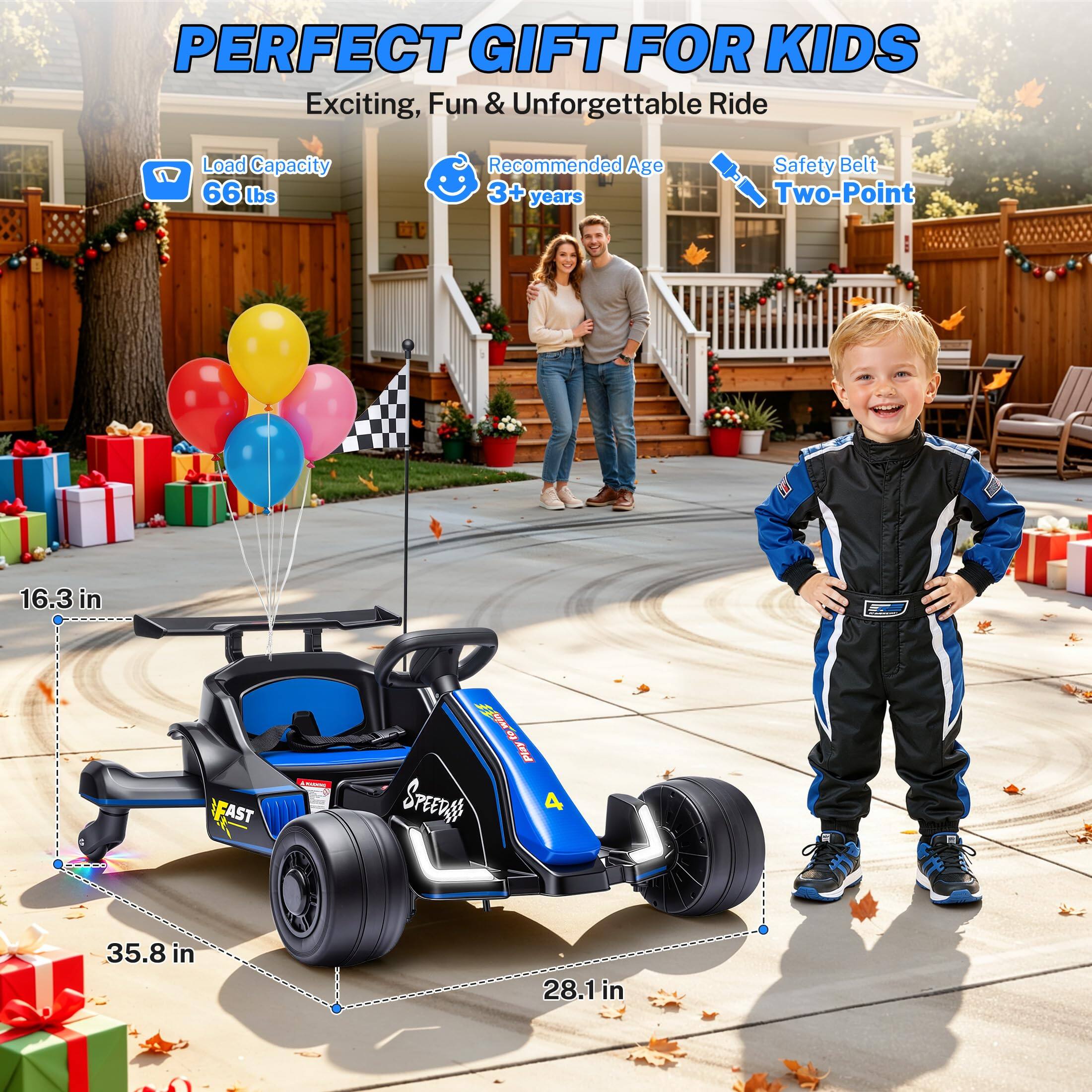 PERFECT GIFT FOR KIDS  
Exciting, Fun & Unforgettable Ride

Load Capacity: 66 lbs  
Recommended Age: 3+ years  
Safety Belt: Two-Point

16.3 in  
35.8 in  
28.1 in