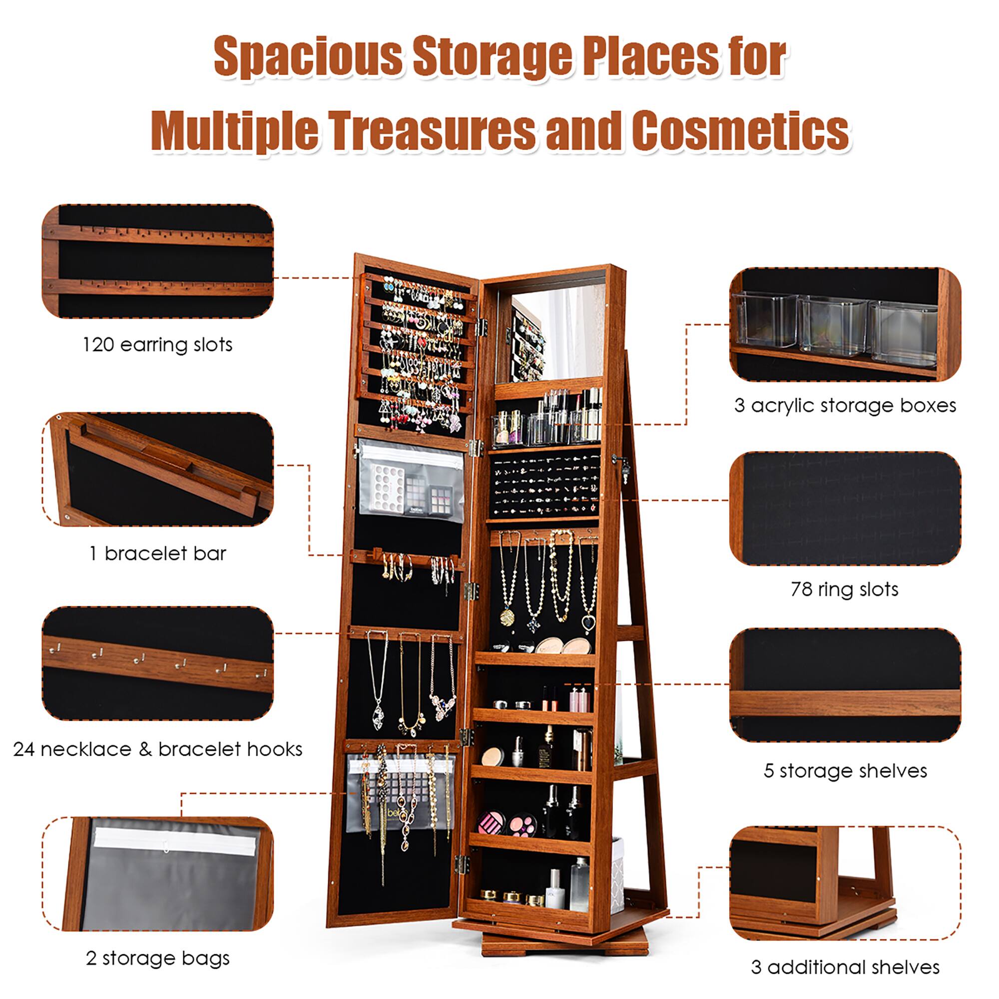 Spacious Storage Places for Multiple Treasures and Cosmetics:
* 120 earring slots
* 3 acrylic storage boxes
* 1 bracelet bar
* 78 ring slots
* 24 necklace & bracelet hooks
* 5 storage shelves
* 2 storage bags
* 3 additional shelves