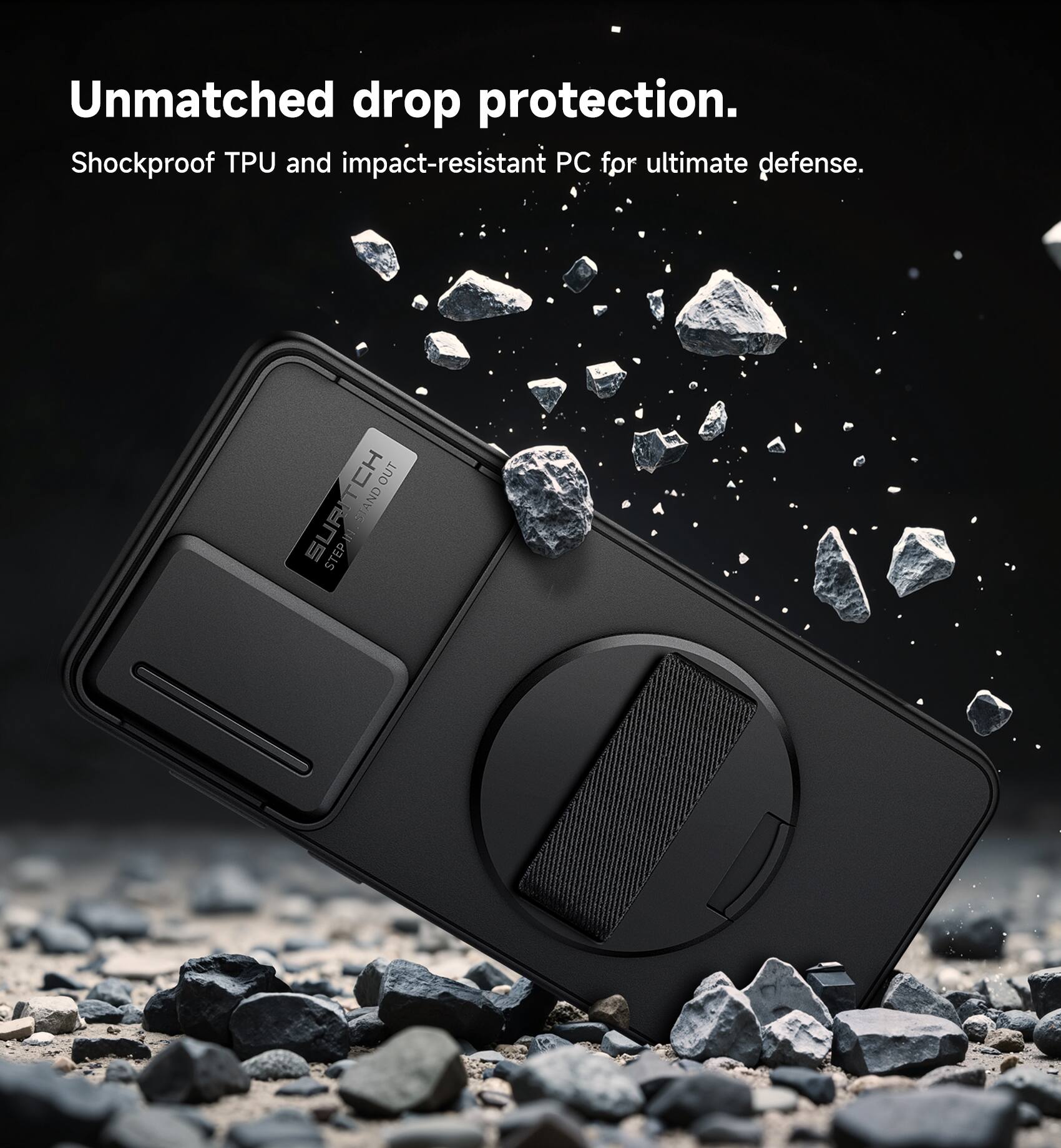 Unmatched drop protection.  
Shockproof TPU and impact-resistant PC for ultimate defense.