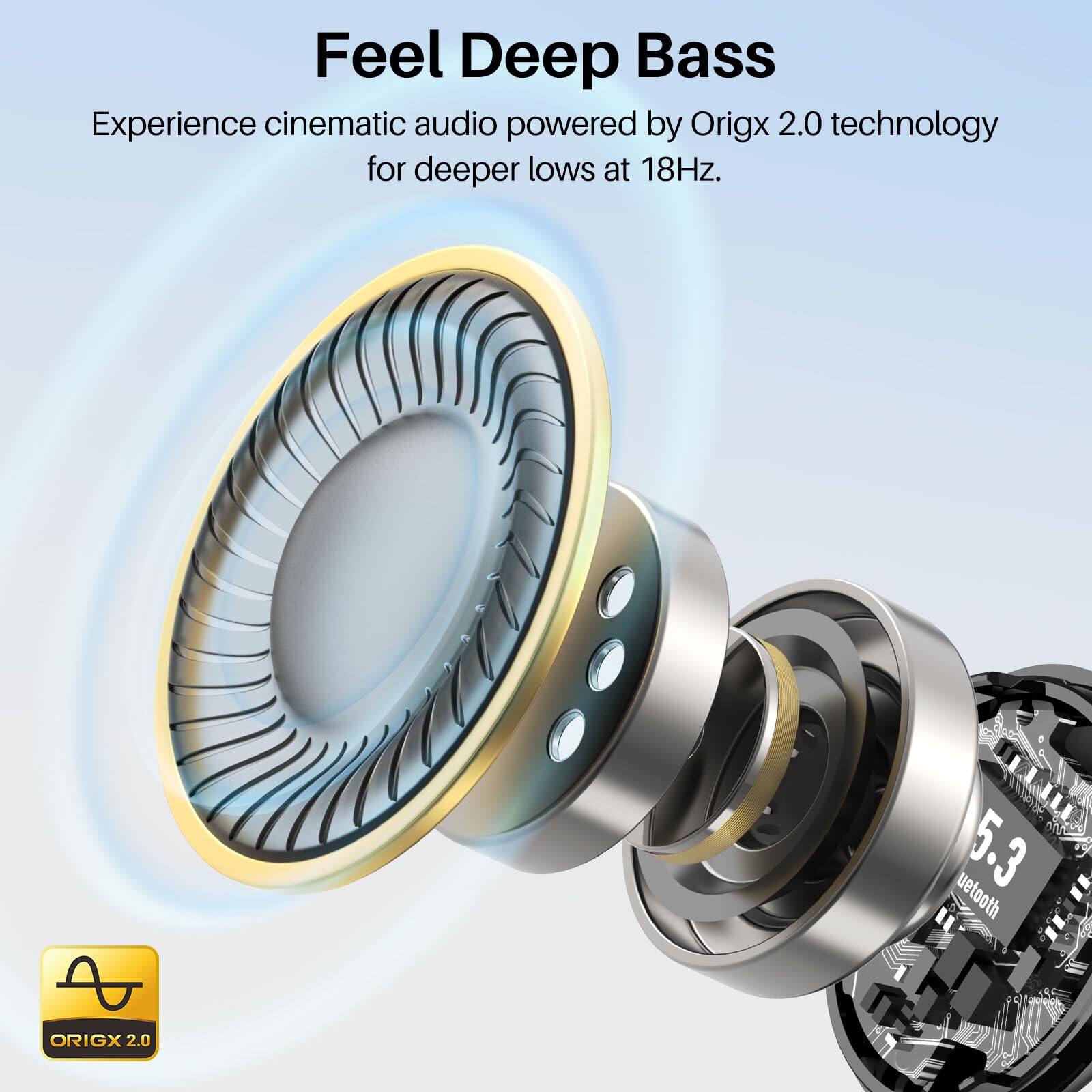 Feel Deep Bass  
Experience cinematic audio powered by Origx 2.0 technology for deeper lows at 18Hz.  

A ORIGX 2.0 5.3 uetooth R