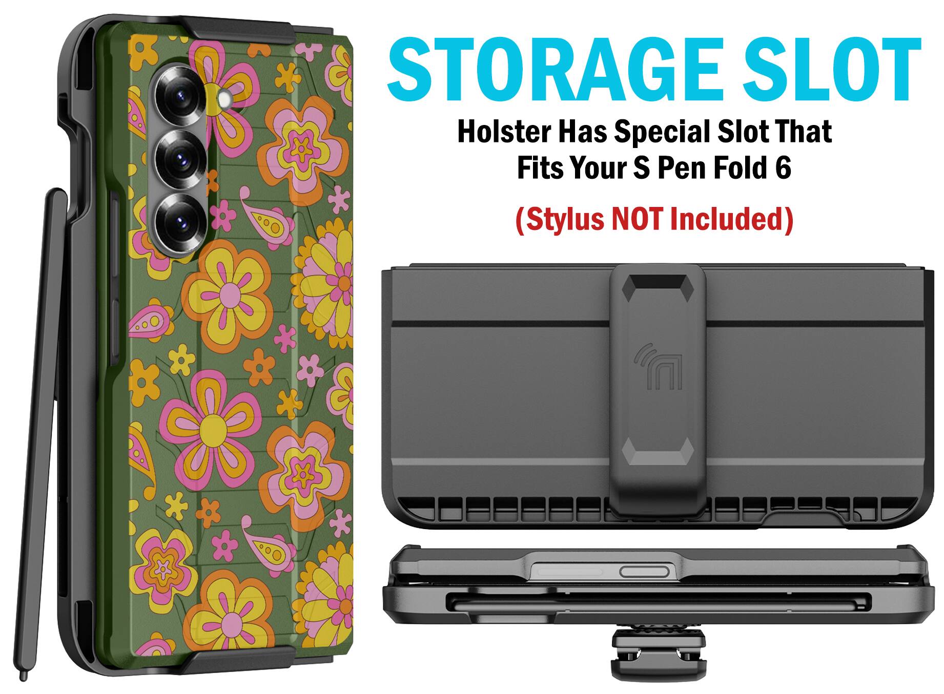 STORAGE SLOT  
Holster Has Special Slot That Fits Your S Pen Fold 6  
(Stylus NOT Included)