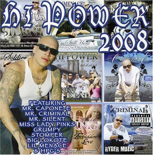 **Hi Boy Power 2008**

**Featuring:**
- Mr. Capone-E
- Mr. Criminal
- Mr. Silent
- Miss Lady Pinks
- Grumpy
- Big Lokote
- Lil Menace
- HPG's Ryder Muzic

**New Deal**
- Soldier Power
- Hi Power
- Books

**Parental Advisory: Explicit Content**

**Grumpy**
- Forbidden Love

**Lil Menace & HPG's Ryder Muzic**

**21 Stomper**

**Love**

**Big Lokote**

**Lil Menace**

**HPG's Ryder Muzic**

**2008**

**Soldier Power**

**Books**

**New Deal**

**Featuring Mr. Capone-E, Mr. Criminal, Mr. Silent, Miss Lady Pinks, Grumpy, Big Lokote, Lil Menace & HPG's Ryder Muzic**

**Parental Advisory: Explicit Content**

**Grumpy**

**Forbidden Love**

**Lil Menace**

**HPG's Ryder Muzic**

**21 Stomper**

**Love**

**Big Lokote**

**Lil Menace**

**HPG's Ryder Muzic**

