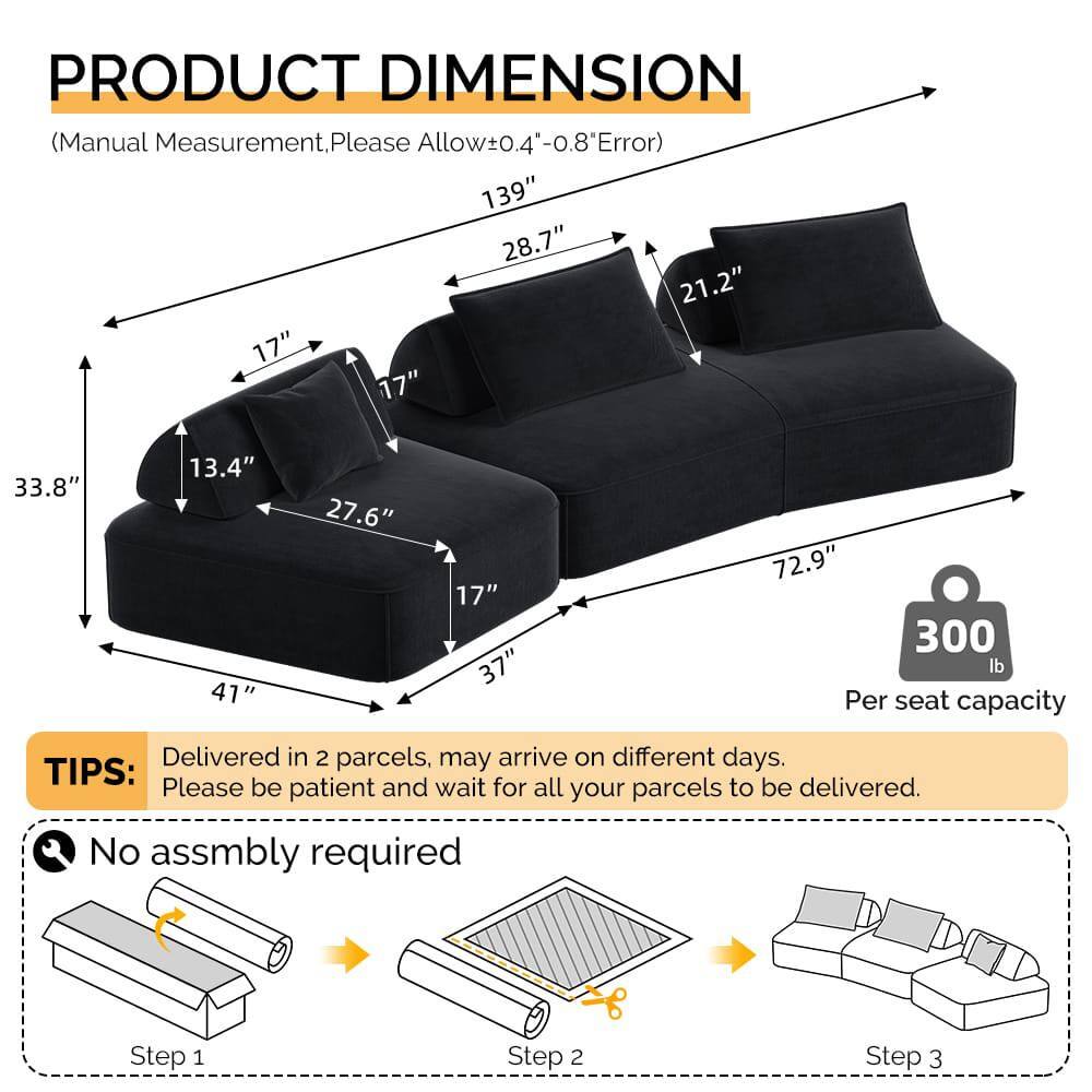 **PRODUCT DIMENSION**  
(Manual Measurement, Please Allow ±0.4" - 0.8" Error)  
- 139"  
- 28.7"  
- 21.2"  
- 17"  
- 17"  
- 33.8"  
- 13.4"  
- 41"  
- 27.6"  
- 17"  
- 37"  
- 72.9"  
- 300 lb Per seat capacity  

**TIPS:**  
Delivered in 2 parcels, may arrive on different days. Please be patient and wait for all your parcels to be delivered.  

**No assembly required**  
- Step 1  
- Step 2  
- Step 3