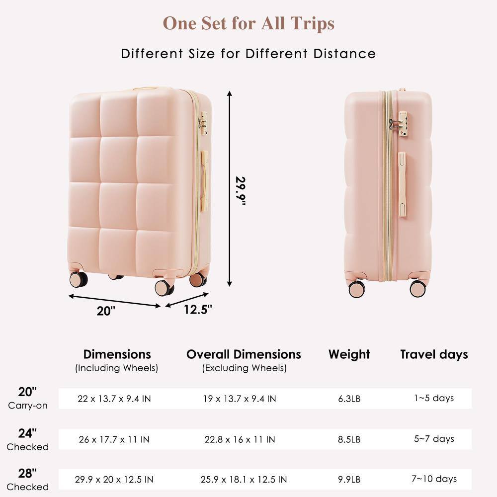 One Set for All Trips  
Different Size for Different Distance  

20" Carry-on  
Dimensions (Including Wheels): 22 x 13.7 x 9.4 IN  
Overall Dimensions (Excluding Wheels): 19 x 13.7 x 9.4 IN  
Weight: 6.3LB  
Travel days: 1~5 days  

24" Checked  
Dimensions (Including Wheels): 26 x 17.7 x 11 IN  
Overall Dimensions (Excluding Wheels): 22.8 x 16 x 11 IN  
Weight: 8.5LB  
Travel days: 5~7 days  

28" Checked  
Dimensions (Including Wheels): 29.9 x 20 x 12.5 IN  
Overall Dimensions (Excluding Wheels): 25.9 x 18.1 x 12.5 IN  
Weight: 9.9LB  
Travel days: 7~10 days