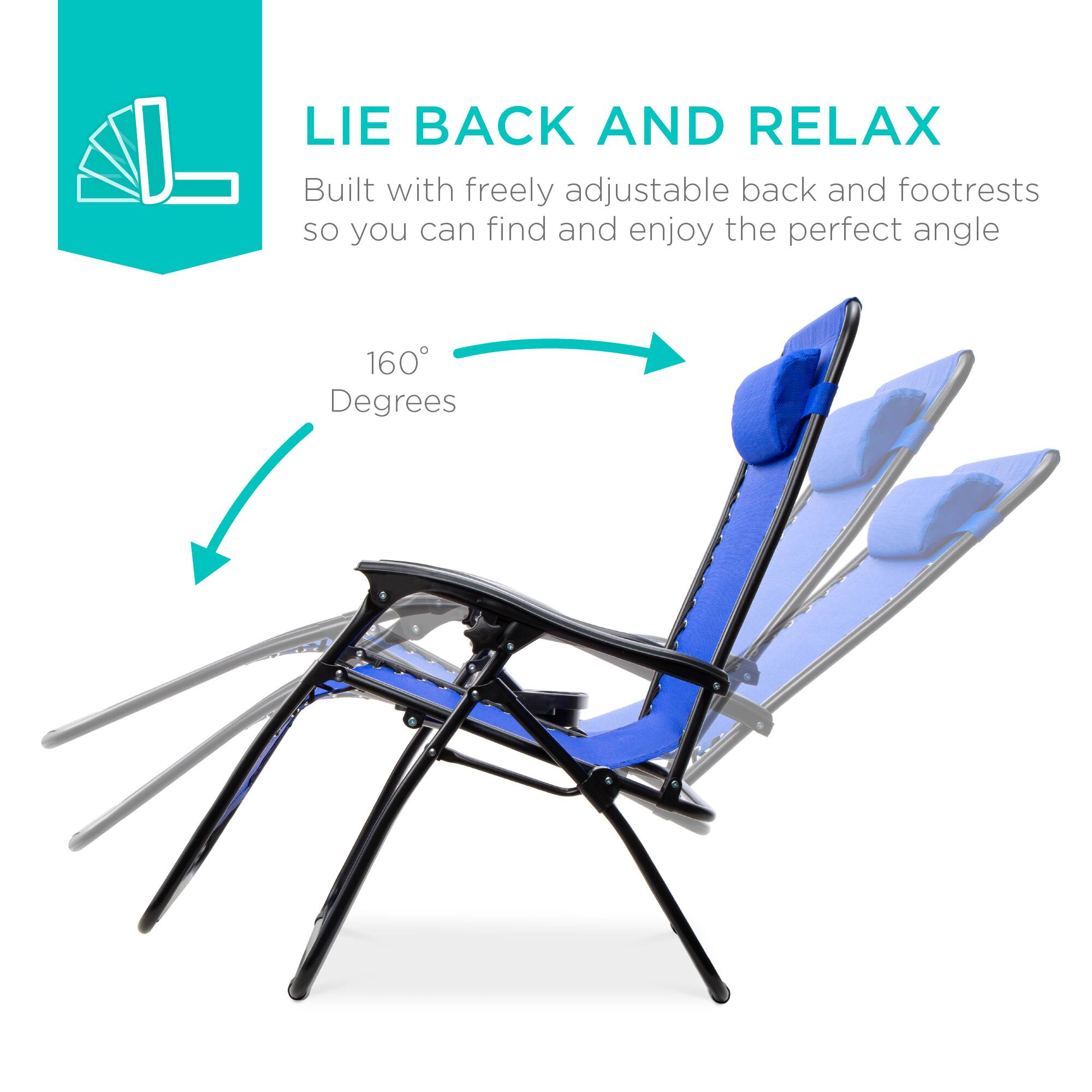 LIE BACK AND RELAX  
Built with freely adjustable back and footrests so you can find and enjoy the perfect angle  
160 Degrees