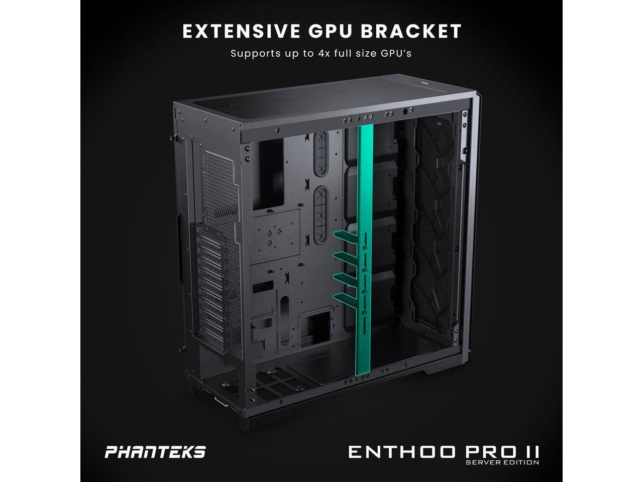 EXTENSIVE GPU BRACKET  
Supports up to 4x full size GPU's  

PHANTEKS  
ENTHOO PRO II  
SERVER EDITION
