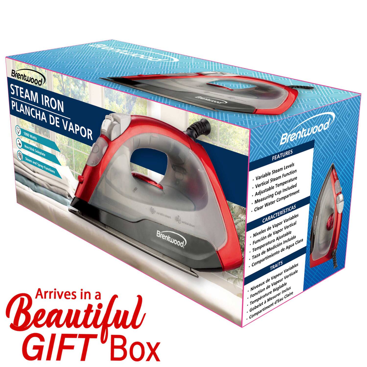 Brentwood STEAM IRON  
PLANCHa DE VAPOR  

Arrives in a Beautiful GIFT Box  

FEATURES  
- Variable Steam Levels  
- Steam Function  
- Vertical Temperature  
- Adjustable Cup Compartment  
- Measuring Water  

CARACTERÍSTICAS  
- Niveles de Vapor Variables  
- Función de Vapor Vertical  
- Temperatura Ajustable Incluida  
- Compartimiento Taza de Medición de Agua Clara  

TRAITS  
- Niveaux de Vapeur Variables  
- Fonction de Vapeur Verticale  
- Température Réglable Incluse  
- Gobelet à Mesurer l'Eau Claire