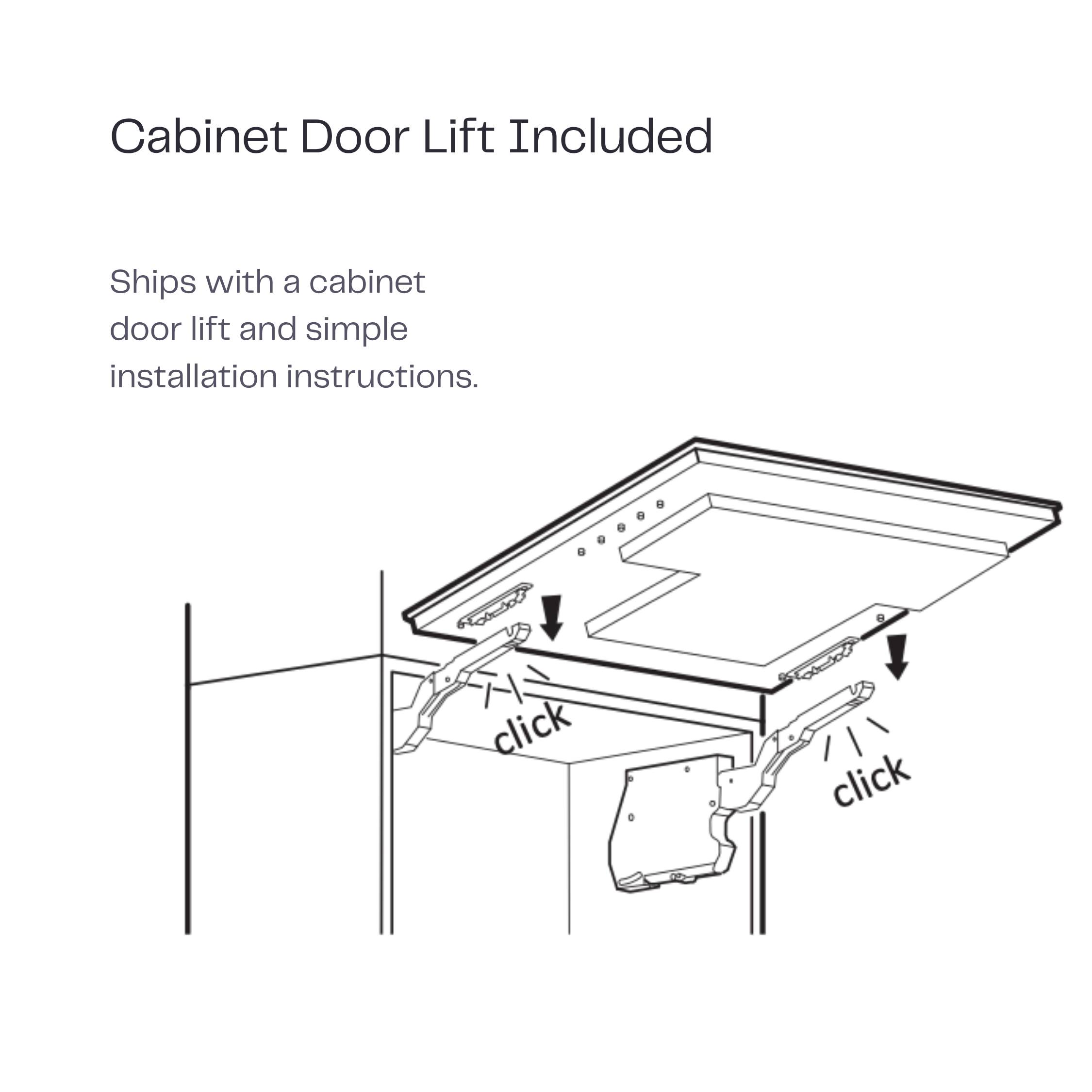 Cabinet Door Lift Included

Ships with a cabinet door lift and simple installation instructions.