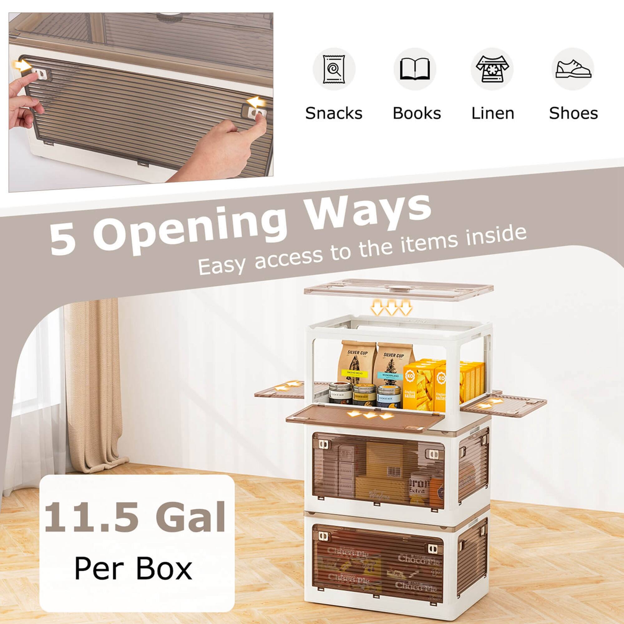 Snacks Books Linen Shoes  
5 Opening Ways  
Easy access to the items inside  
11.5 Gal Per Box