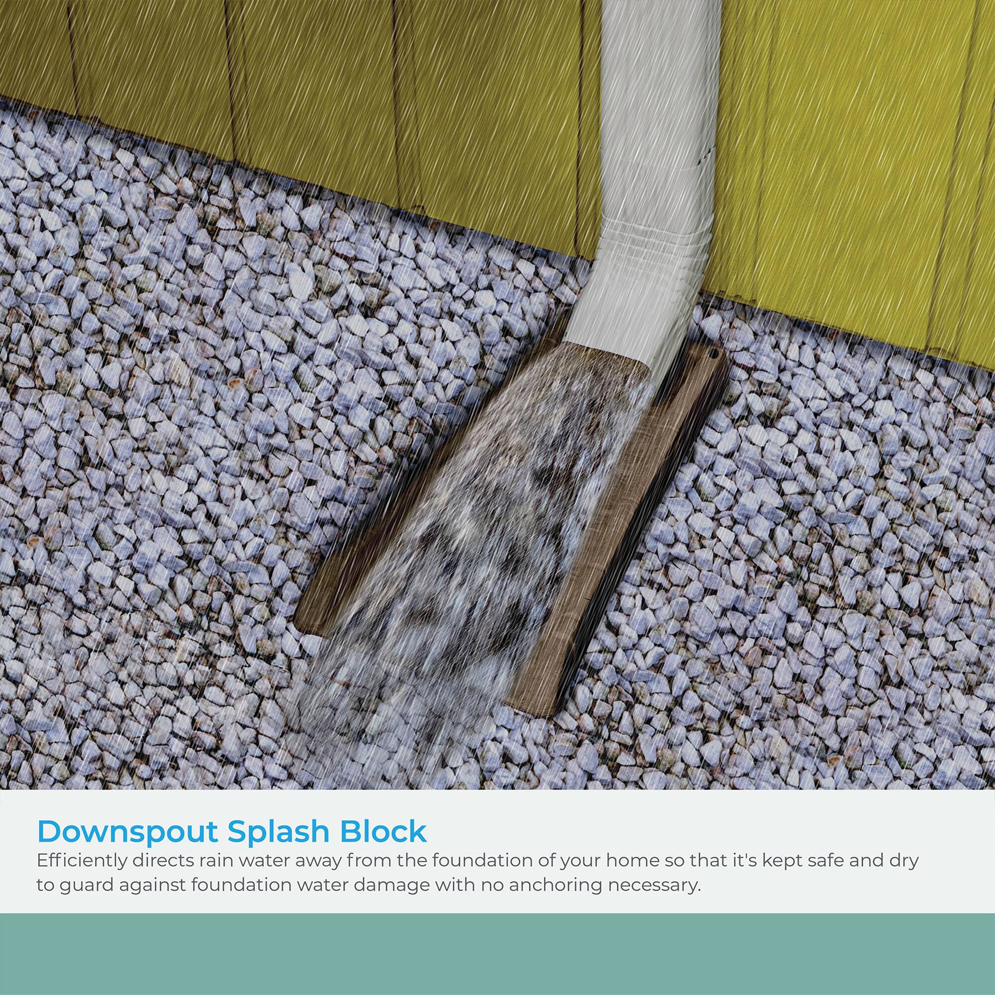 Downspout Splash Block  
Efficiently directs rain water away from the foundation of your home so that it's kept safe and dry to guard against foundation water damage with no anchoring necessary.
