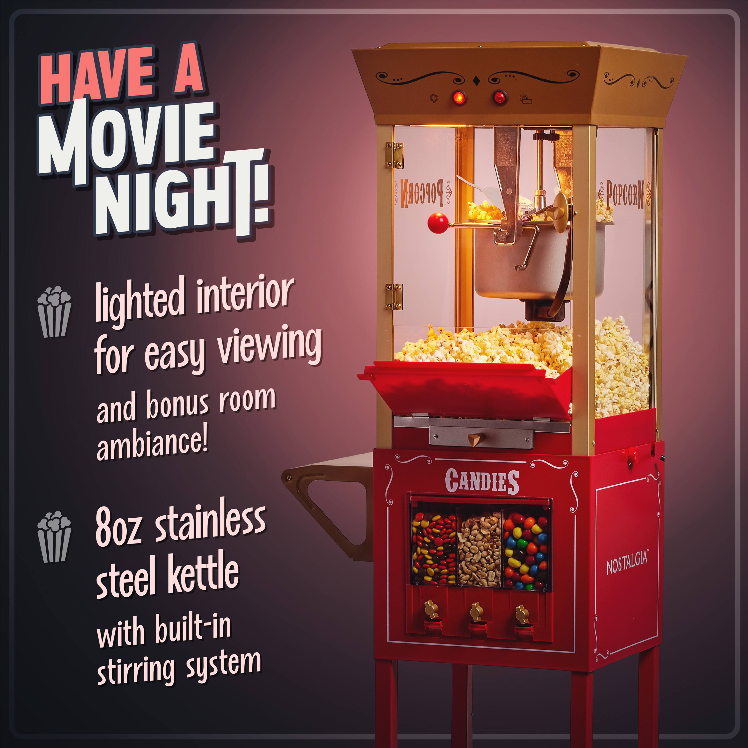 HAVE A MOVIE NIGHT!

- lighted interior for easy viewing and bonus room ambiance!
- 8oz stainless steel kettle with built-in stirring system

POPCORN
CANDIES
NOSTALGIA