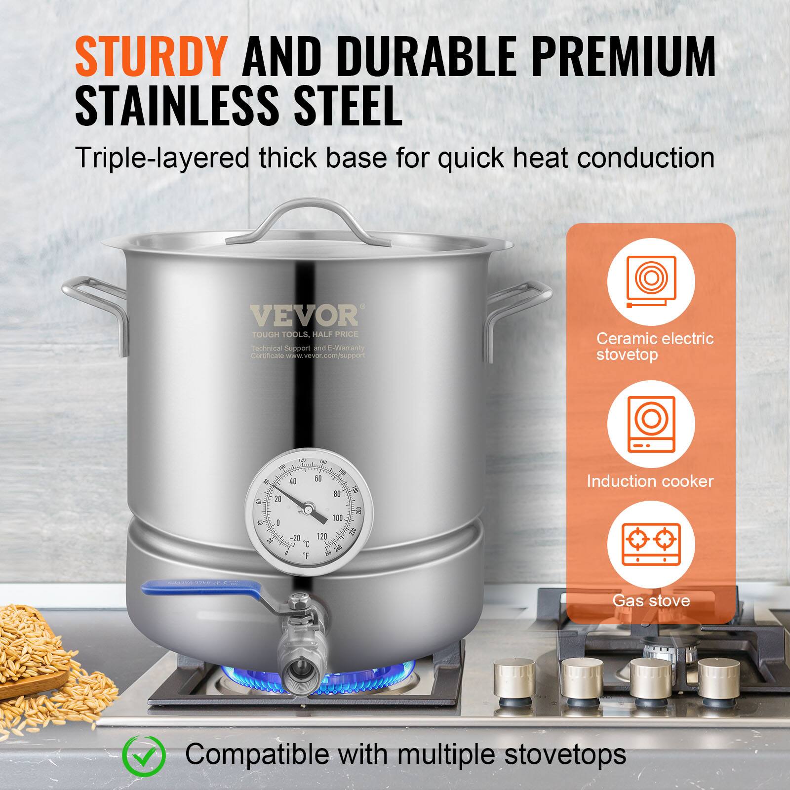 STURDY AND DURABLE PREMIUM STAINLESS STEEL  
Triple-layered thick base for quick heat conduction  

VEVOR  
TOUGH TOOLS, HALF PRICE  
Technical Support and E-Warranty  
Official Website: www.vevor.com/support  

Compatible with multiple stovetops  
- Ceramic electric stovetop  
- Induction cooker  
- Gas stove