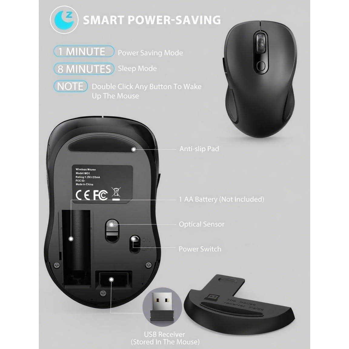 SMART POWER-SAVING

1 MINUTE  
Power Saving Mode

8 MINUTES  
Sleep Mode

NOTE  
Double Click Any Button To Wake Up The Mouse

- Anti-slip Pad
- 1 AA Battery (Not Included)
- Optical Sensor
- Power Switch

USB Receiver (Stored In The Mouse)

Model: W01  
Reg. No: LVD-2015/30MA  
Made in China

CE FCC

