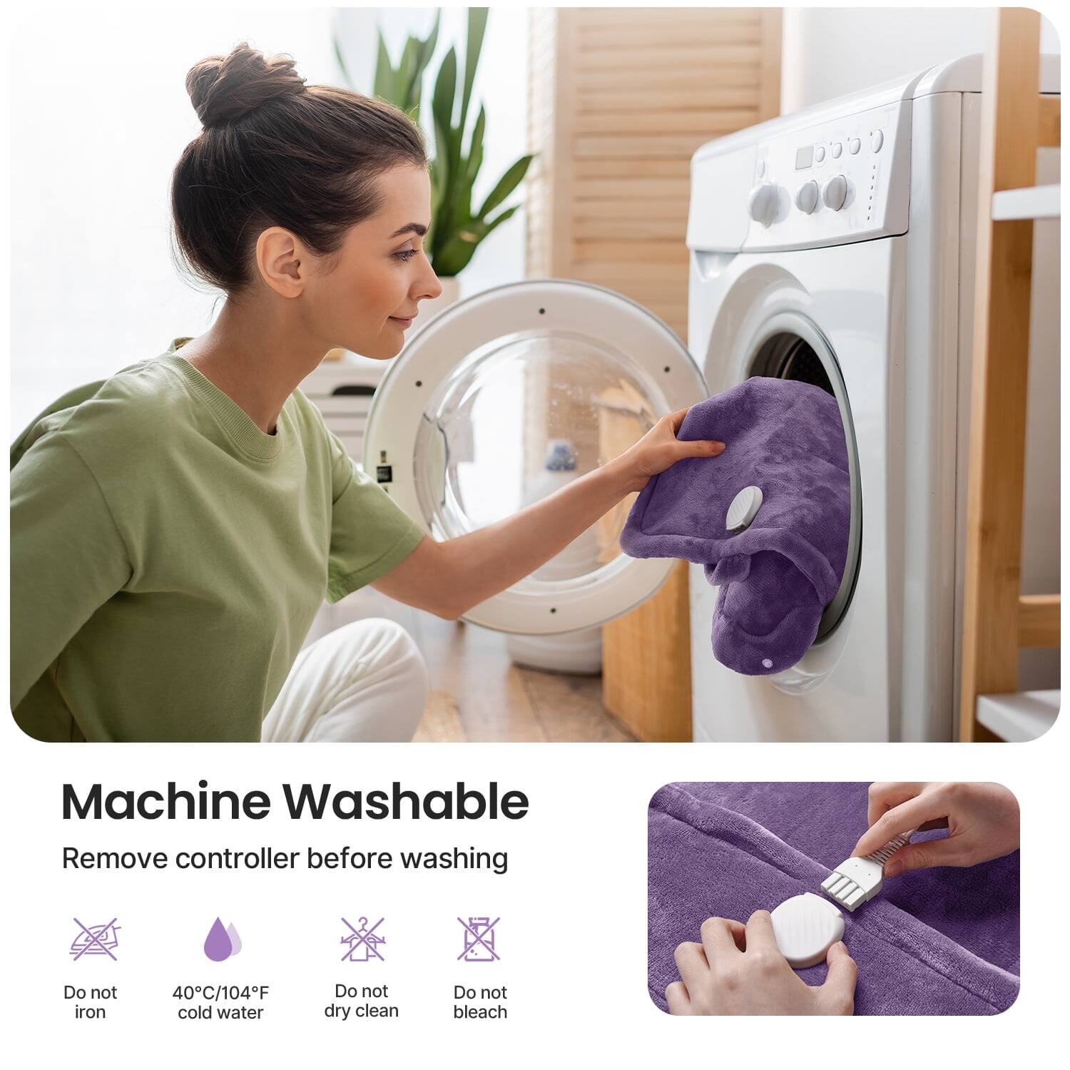 Machine Washable  
Remove controller before washing  
Do not iron  
40°C/104°F cold water  
Do not dry clean  
Do not bleach
