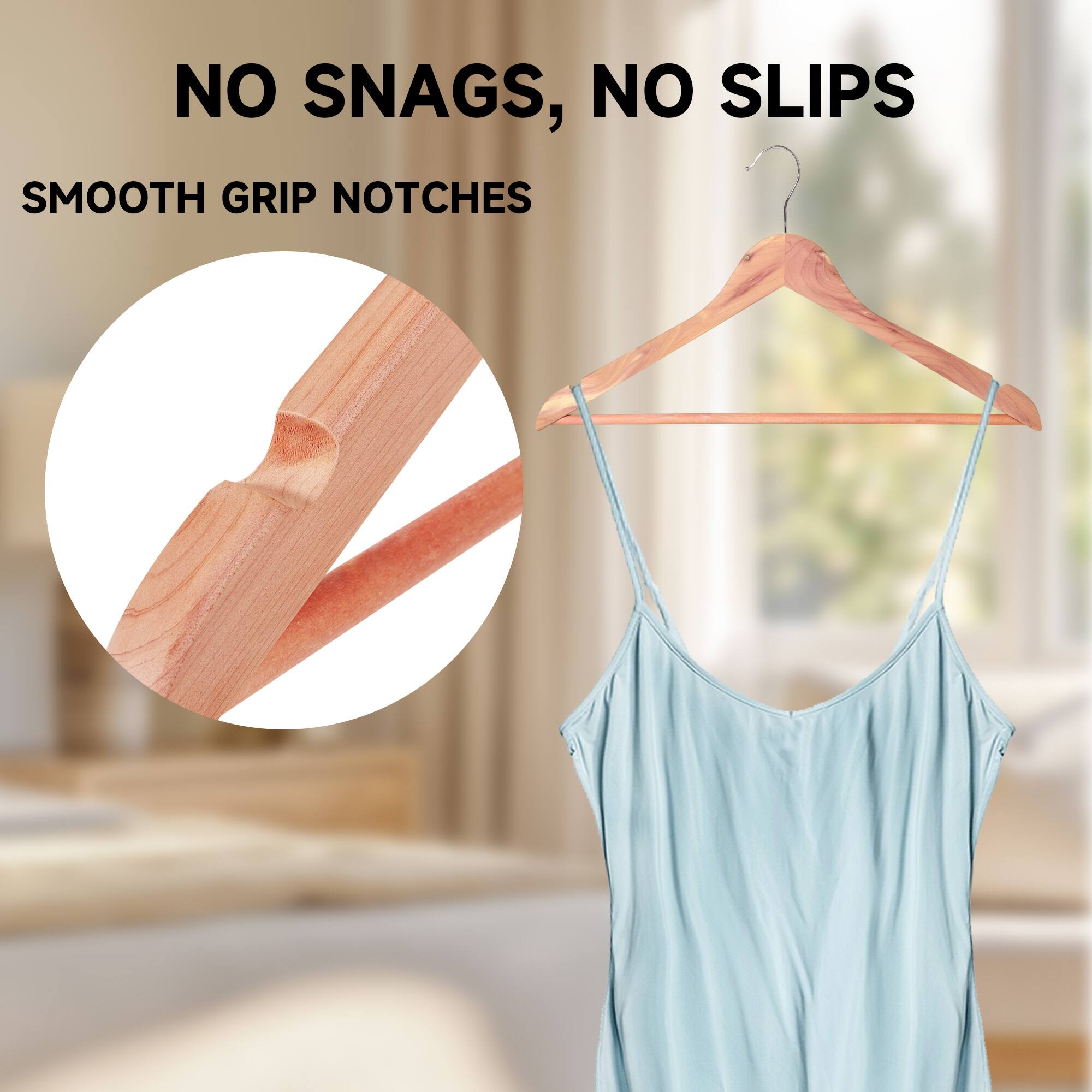 NO SNAGS, NO SLIPS  
SMOOTH GRIP NOTCHES