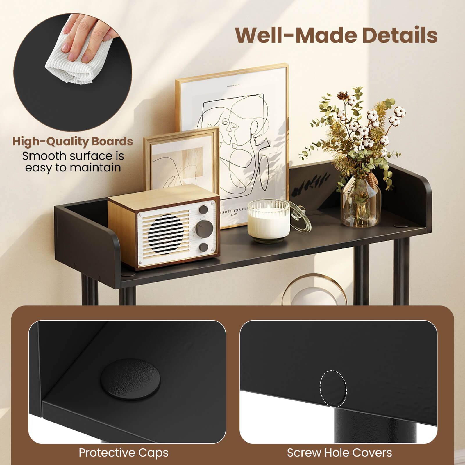 Well-Made Details

High-Quality Boards  
Smooth surface is easy to maintain

Protective Caps

Screw Hole Covers