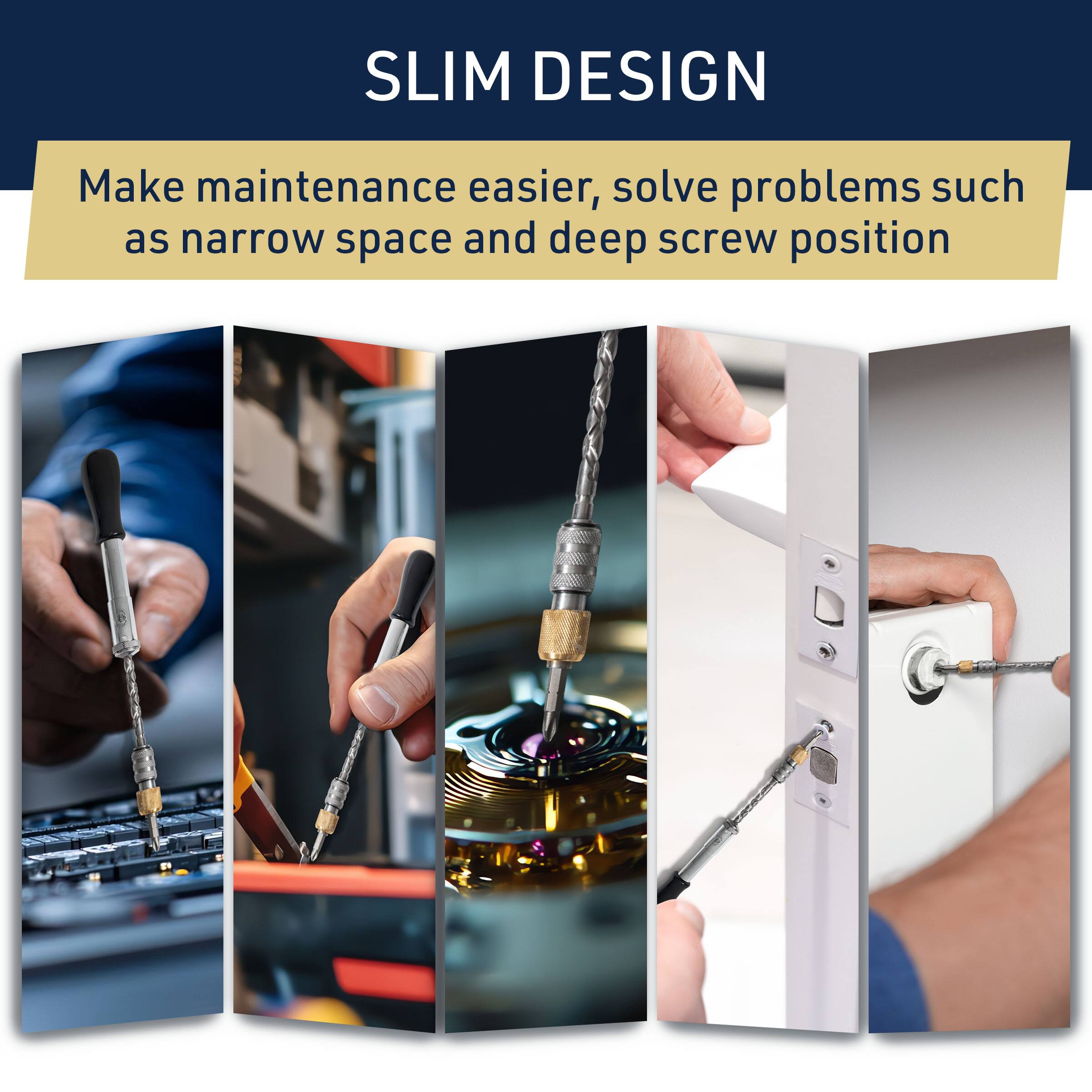 SLIM DESIGN

Make maintenance easier, solve problems such as narrow space and deep screw position