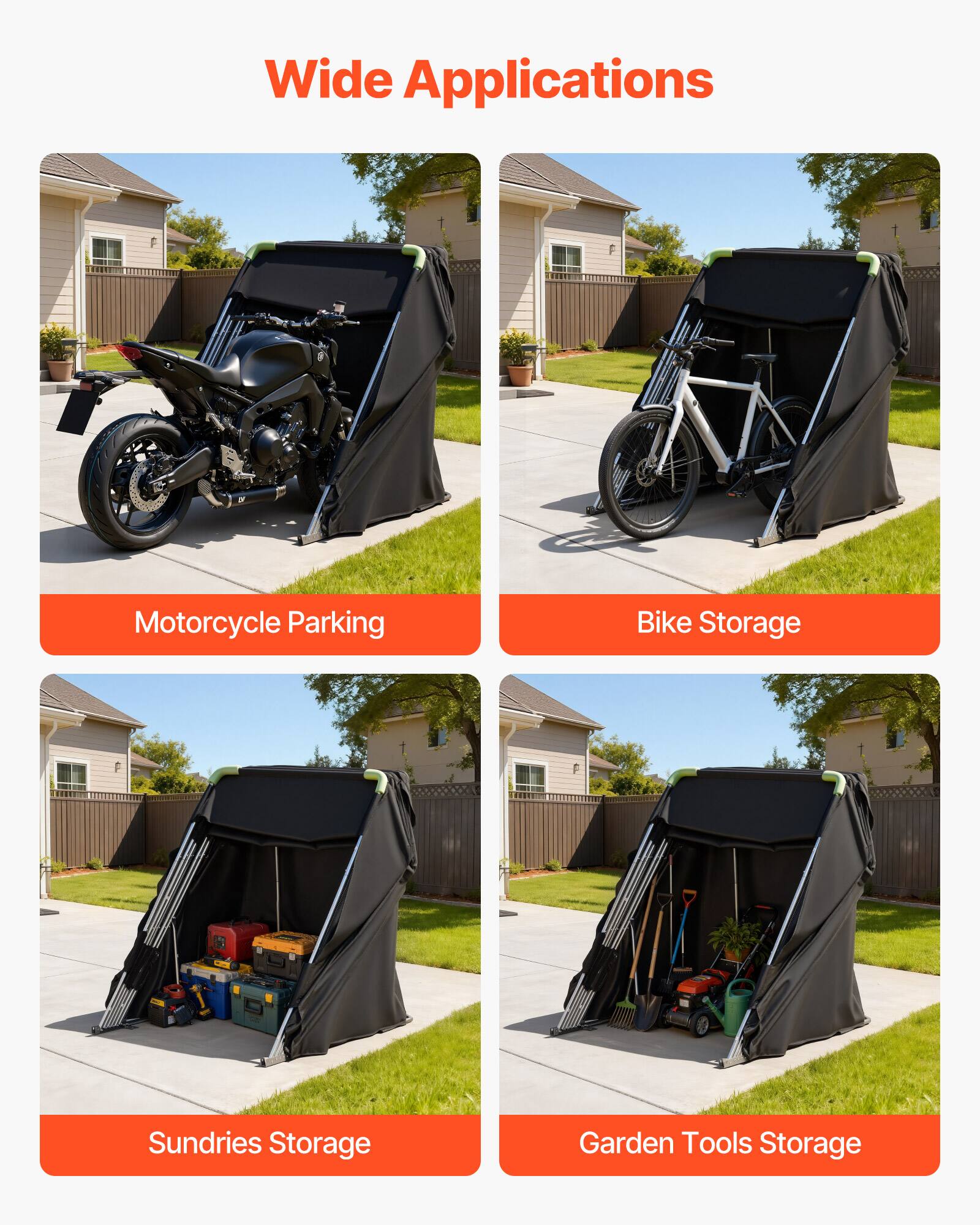 Wide Applications  
Motorcycle Parking  
Bike Storage  
Sundries Storage  
Garden Tools Storage