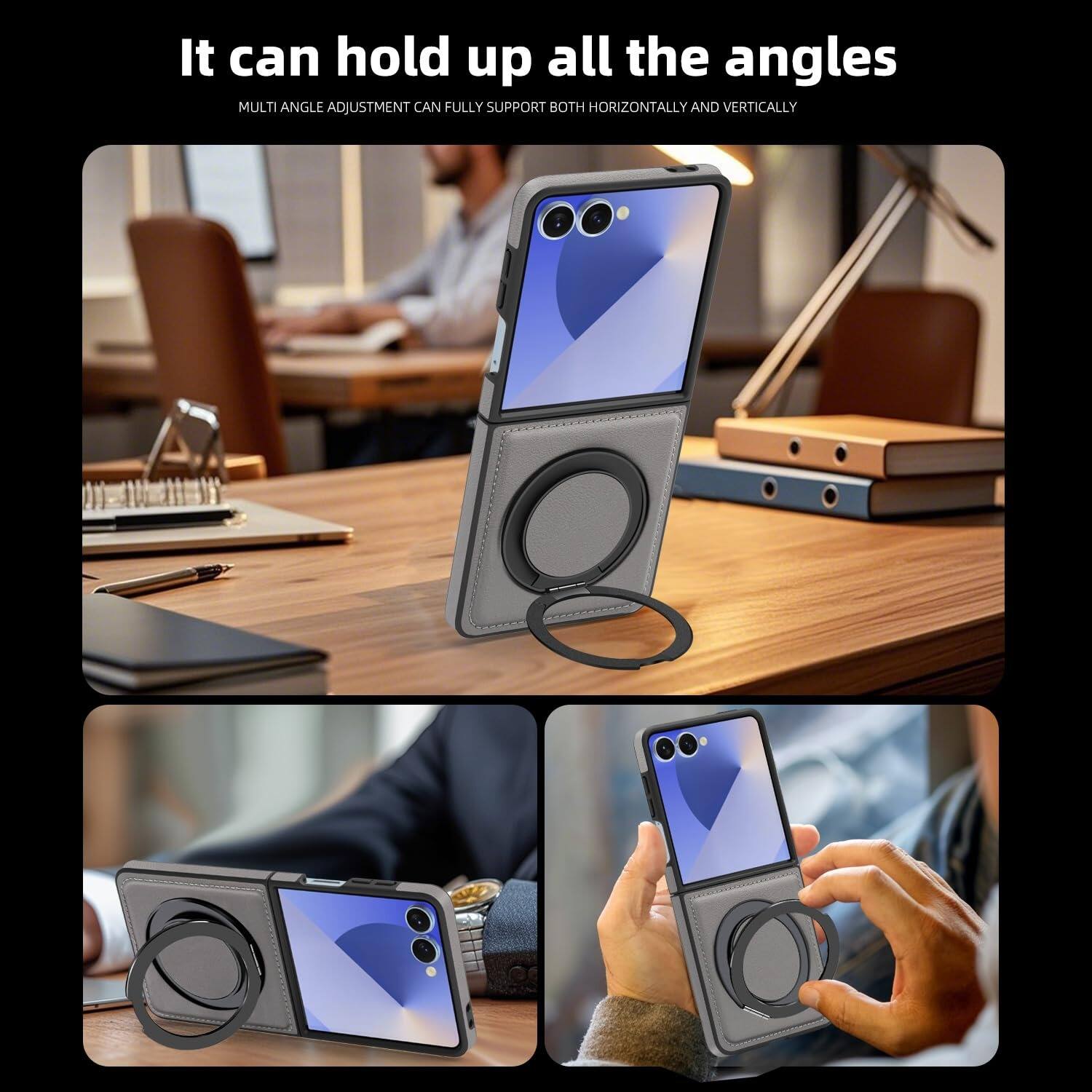 It can hold up all the angles  
MULTI ANGLE ADJUSTMENT CAN FULLY SUPPORT BOTH HORIZONTALLY AND VERTICALLY