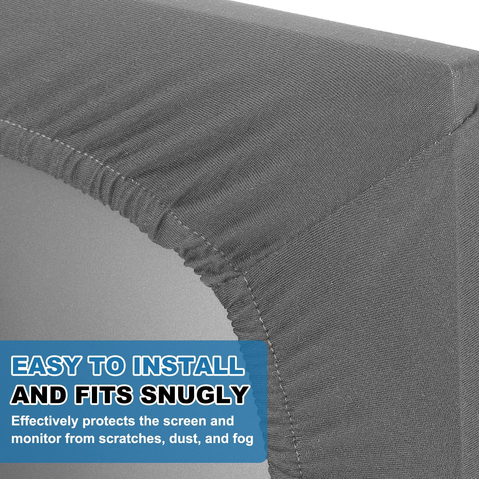 EASY TO INSTALL AND FITS SNUGLY  
Effectively protects the screen and monitor from scratches, dust, and fog