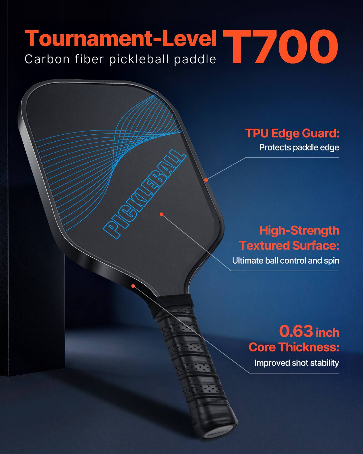 Tournament-Level T700  
Carbon fiber pickleball paddle  

TPU Edge Guard:  
Protects paddle edge  

High-Strength Textured Surface:  
Ultimate ball control and spin  

0.63 inch Core Thickness:  
Improved shot stability