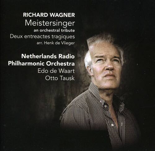 RICHARD WAGNER  
Meistersinger  
an orchestral tribute  
Deux entreactes tragiques  
arr. Henk de Vlieger  

Netherlands Radio Philharmonic Orchestra  
Edo de Waart  
Otto Tausk