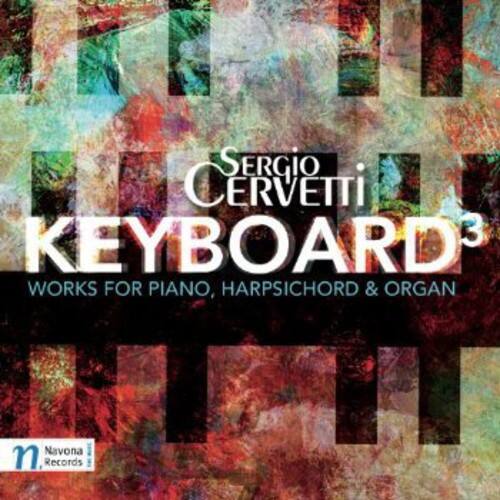 Sergio Cervetti  
KEYBOARD³  
WORKS FOR PIANO, HARPSICHORD & ORGAN  

Navona Records
