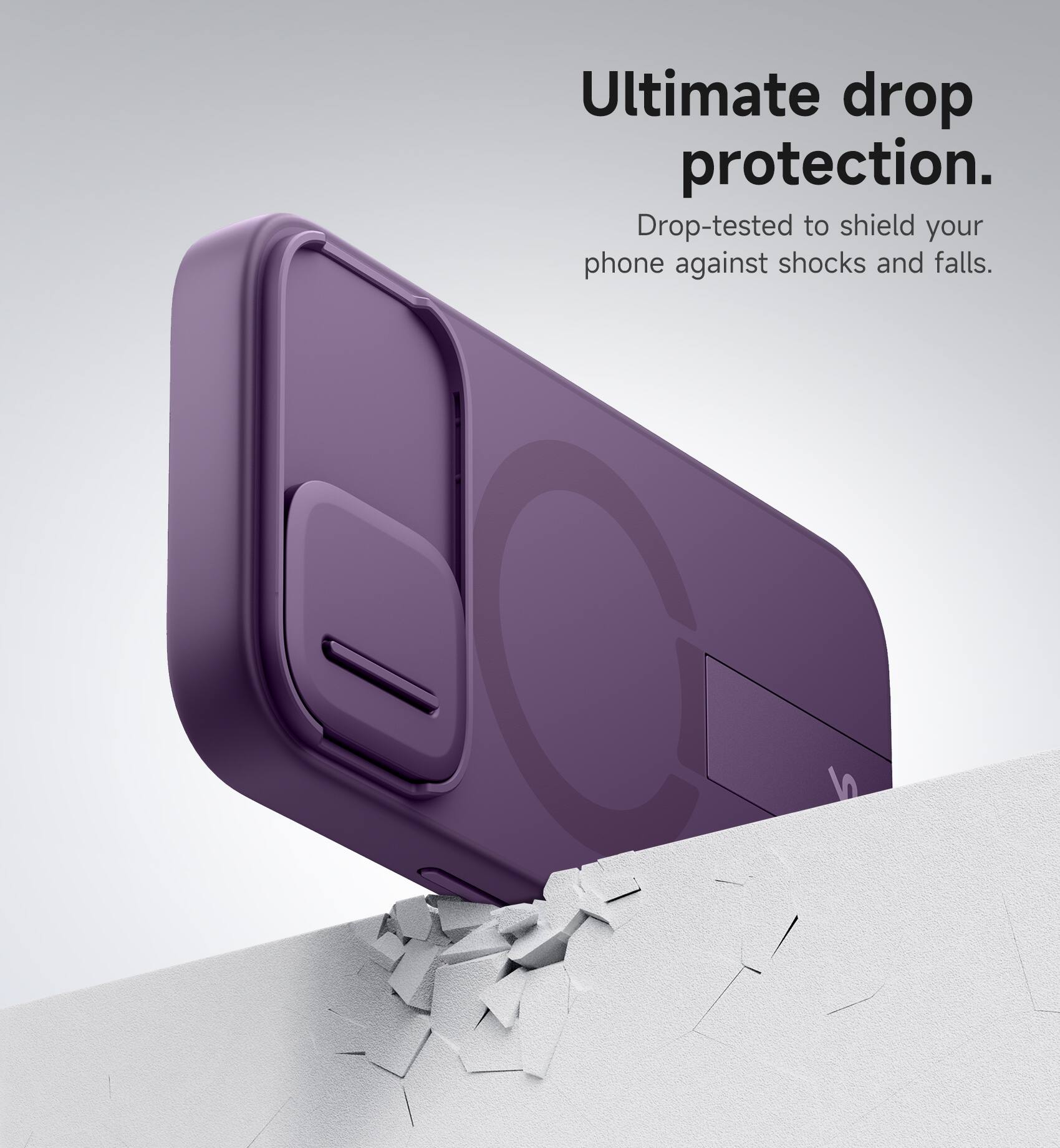 Ultimate drop protection.  
Drop-tested to shield your phone against shocks and falls.
