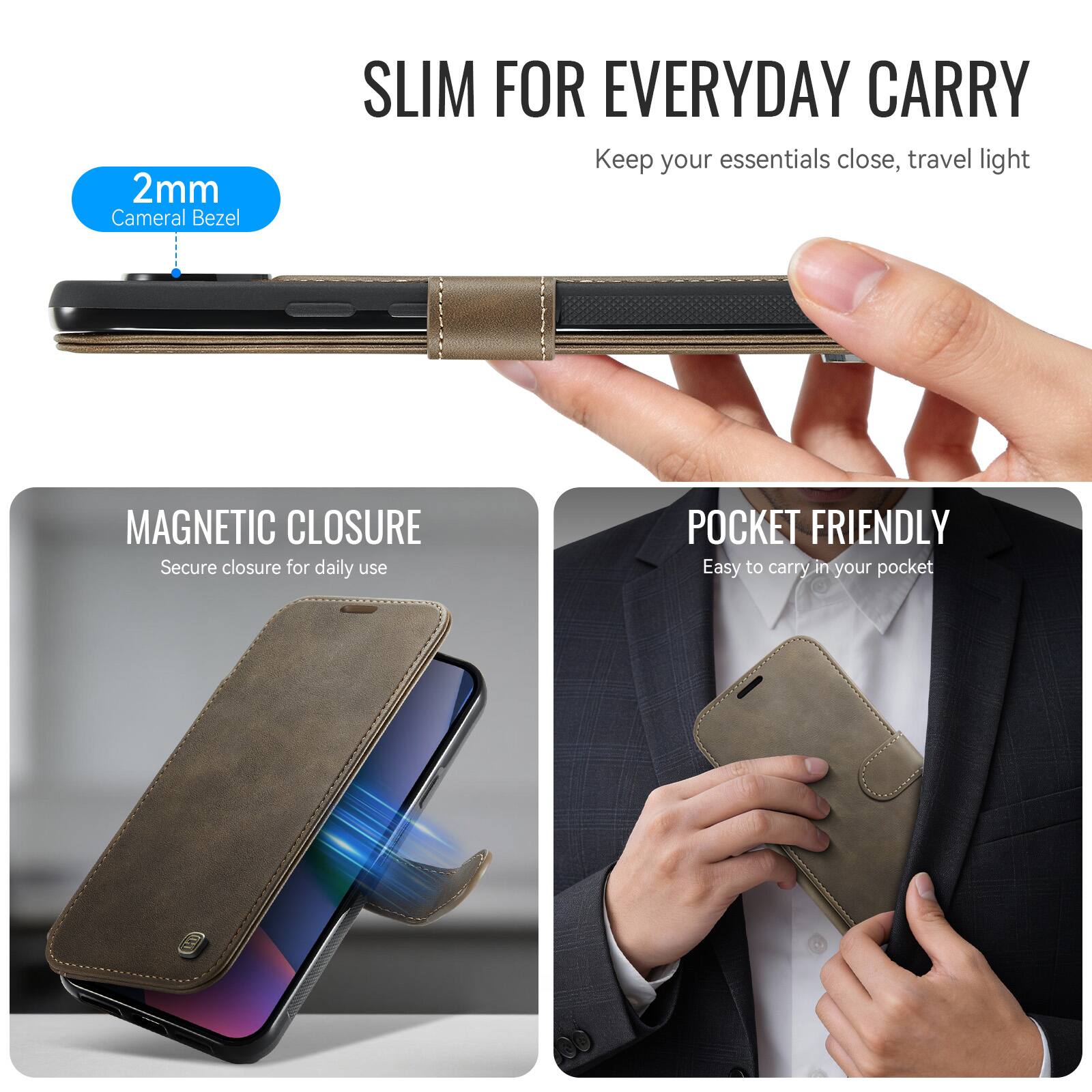 2mm Camera Bezel  
SLIM FOR EVERYDAY CARRY  
Keep your essentials close, travel light  
MAGNETIC CLOSURE  
Secure closure for daily use  
POCKET FRIENDLY  
Easy to carry in your pocket