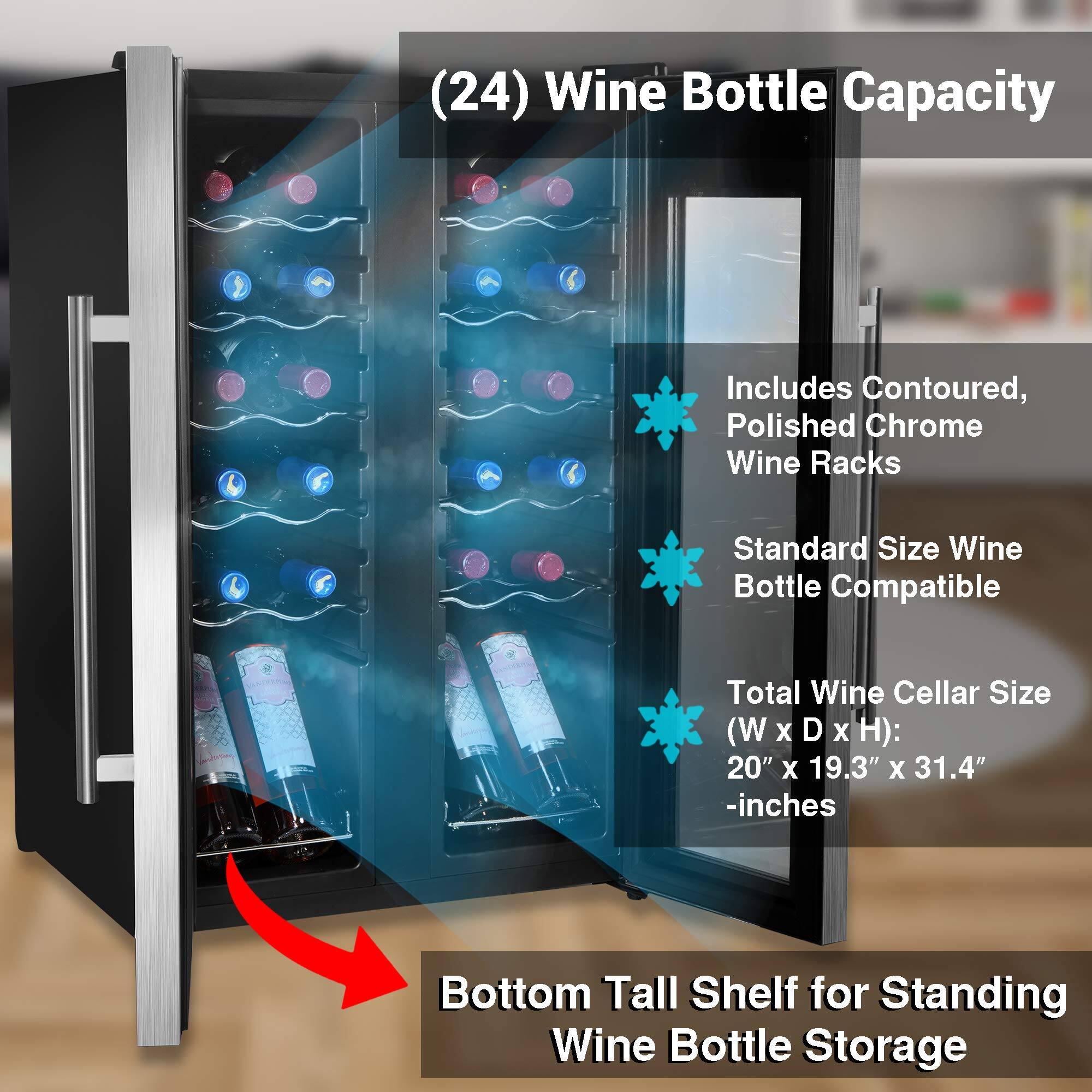 (24) Wine Bottle Capacity  
Includes Contoured, Polished Chrome Wine Racks  
Standard Size Wine Bottle Compatible  
Total Wine Cellar Size (W x D x H): 20" x 19.3" x 31.4" -inches  
Bottom Tall Shelf for Standing Wine Bottle Storage