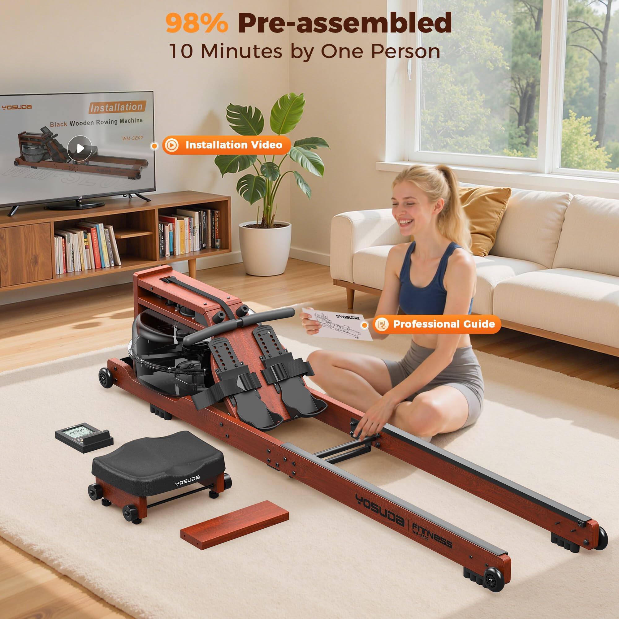 98% Pre-assembled  
10 Minutes by One Person  

Installation Video  
Professional Guide  

Black Wooden Rowing Machine  
YOSUDA Fitness  
WM-SE02