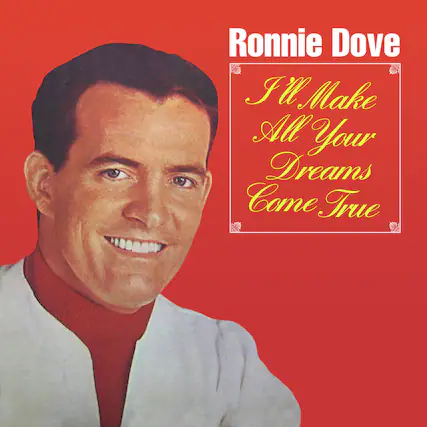 Ronnie Dove
I'll Make All Your Dreams Come True