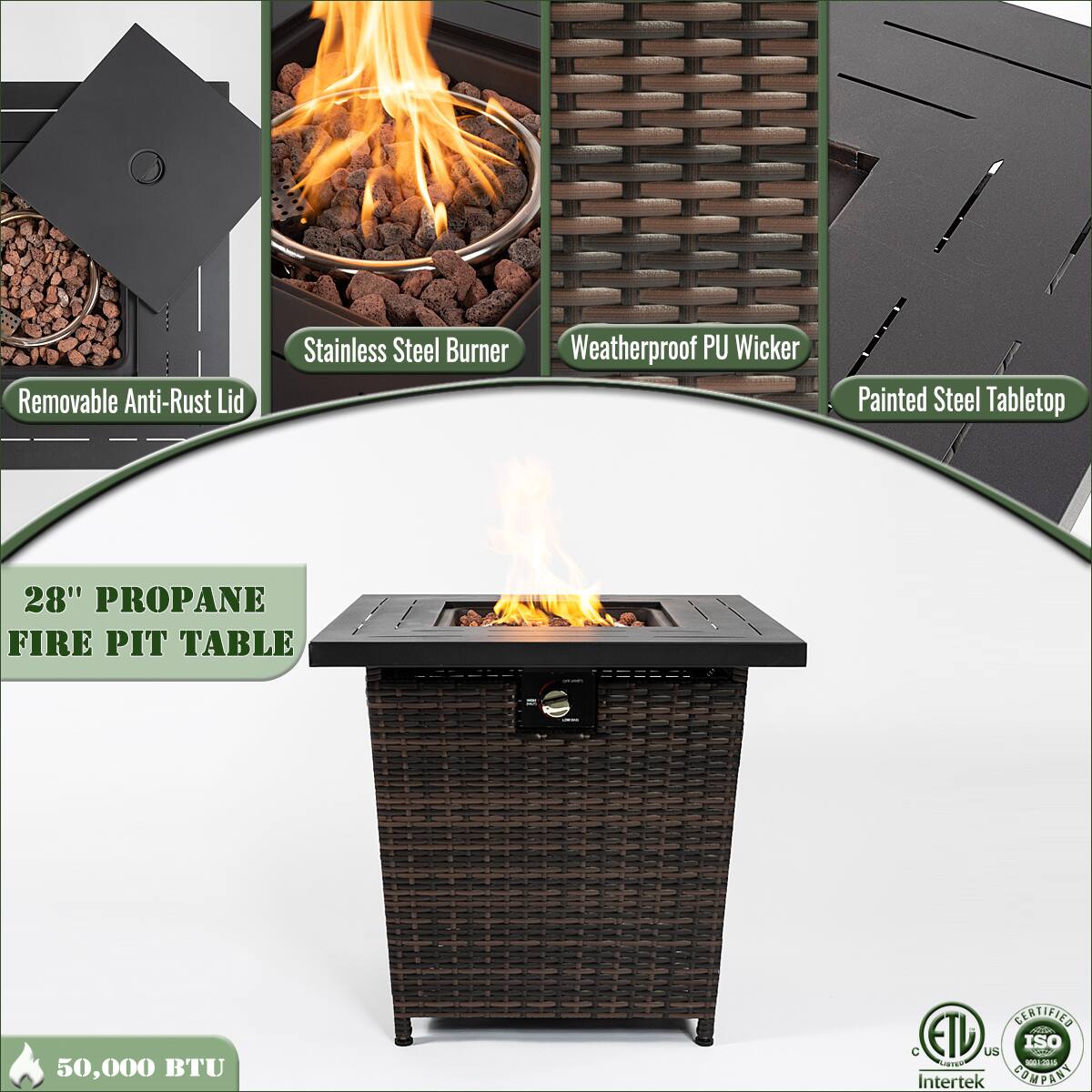 - Removable Anti-Rust Lid
- Stainless Steel Burner
- Weatherproof PU Wicker
- Painted Steel Tabletop
- 28" Propane Fire Pit Table
- 50,000 BTU
- Certified by ETL, Intertek, ISO