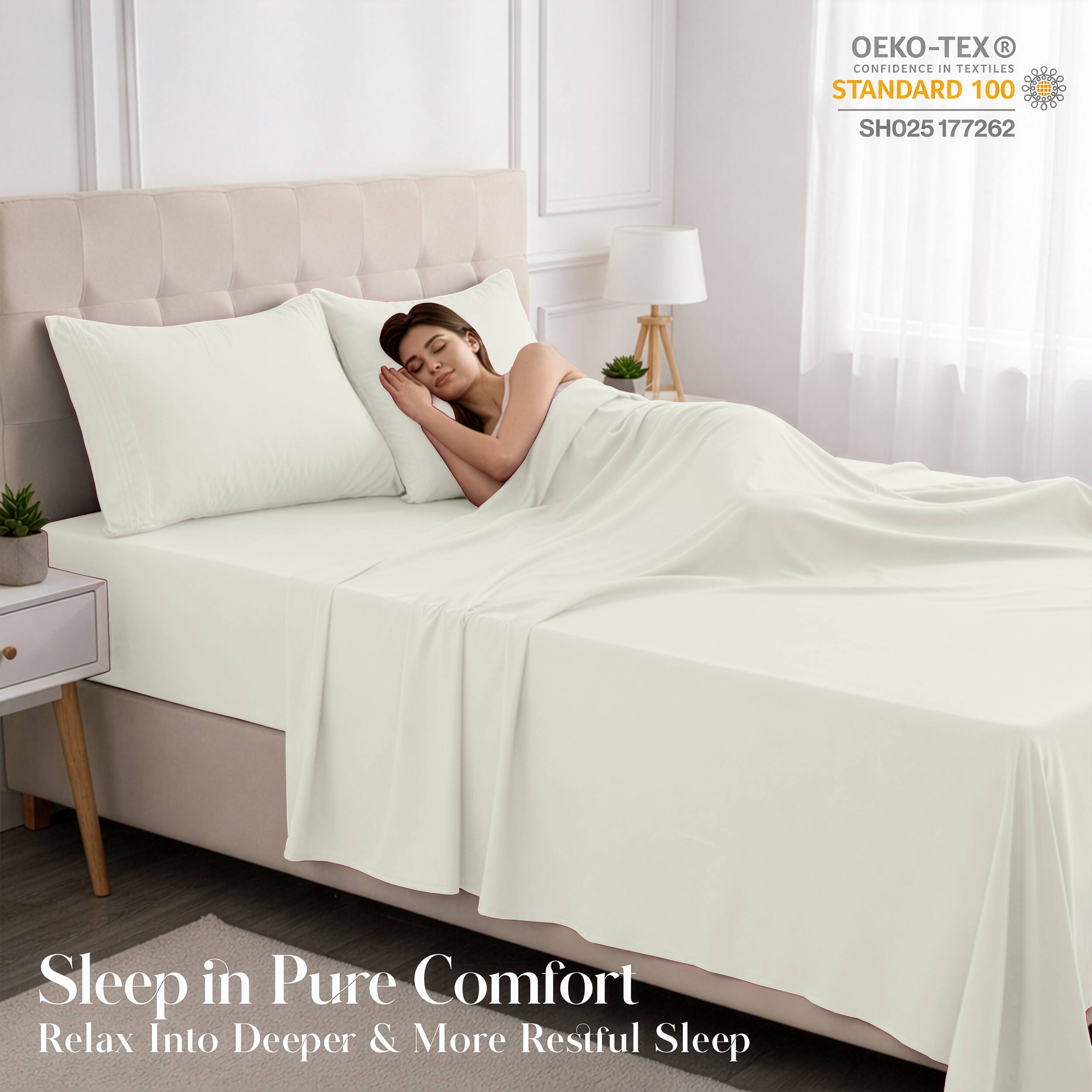 - OEKO-TEX® CONFIDENCE IN TEXTILES STANDARD 100 SH025 177262
- Sleep in Pure Comfort
- Relax Into Deeper & More Restful Sleep
